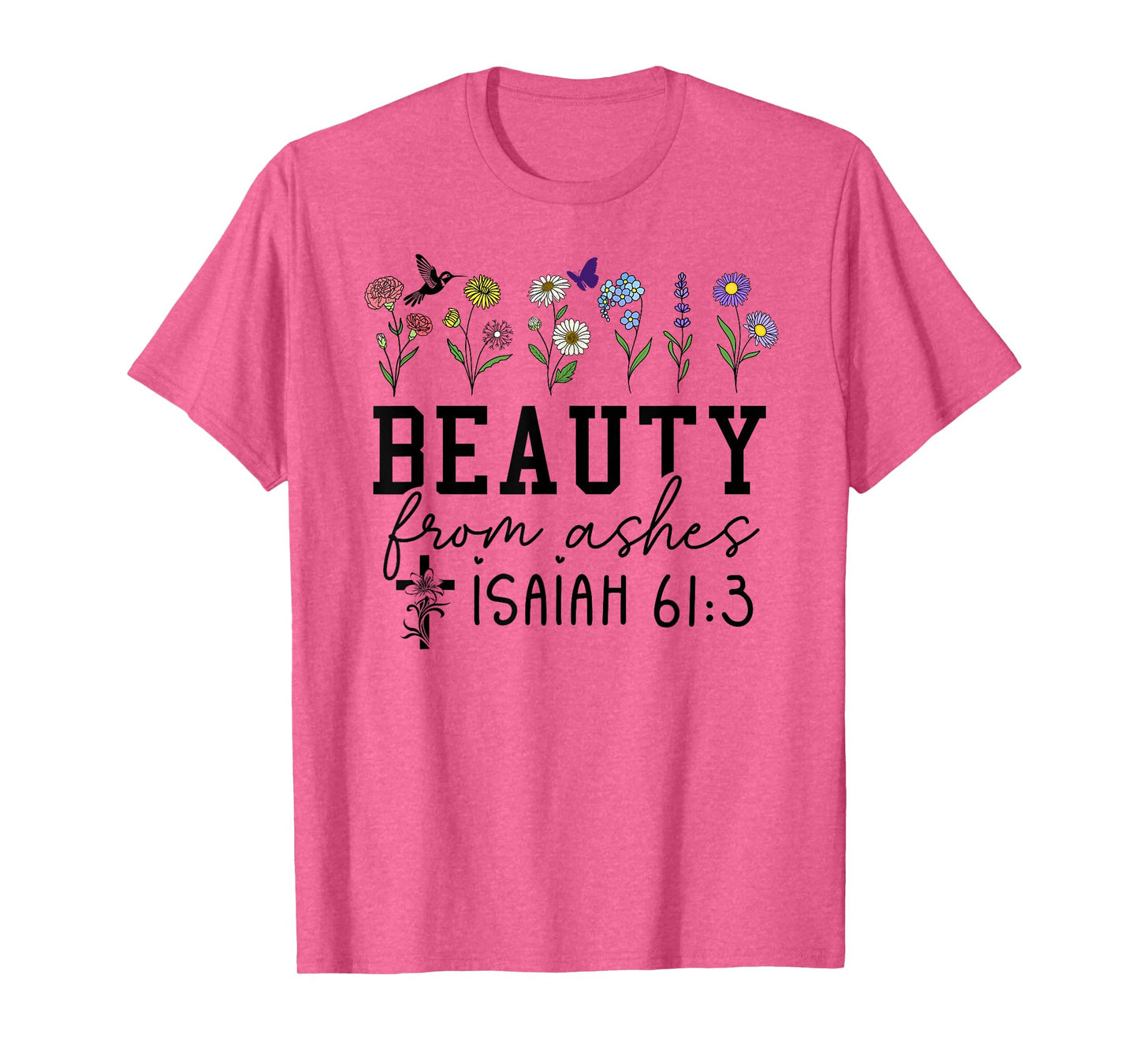 Beauty from Ashes Isaiah 61:3 God Christian Jesus Cross T-Shirt
