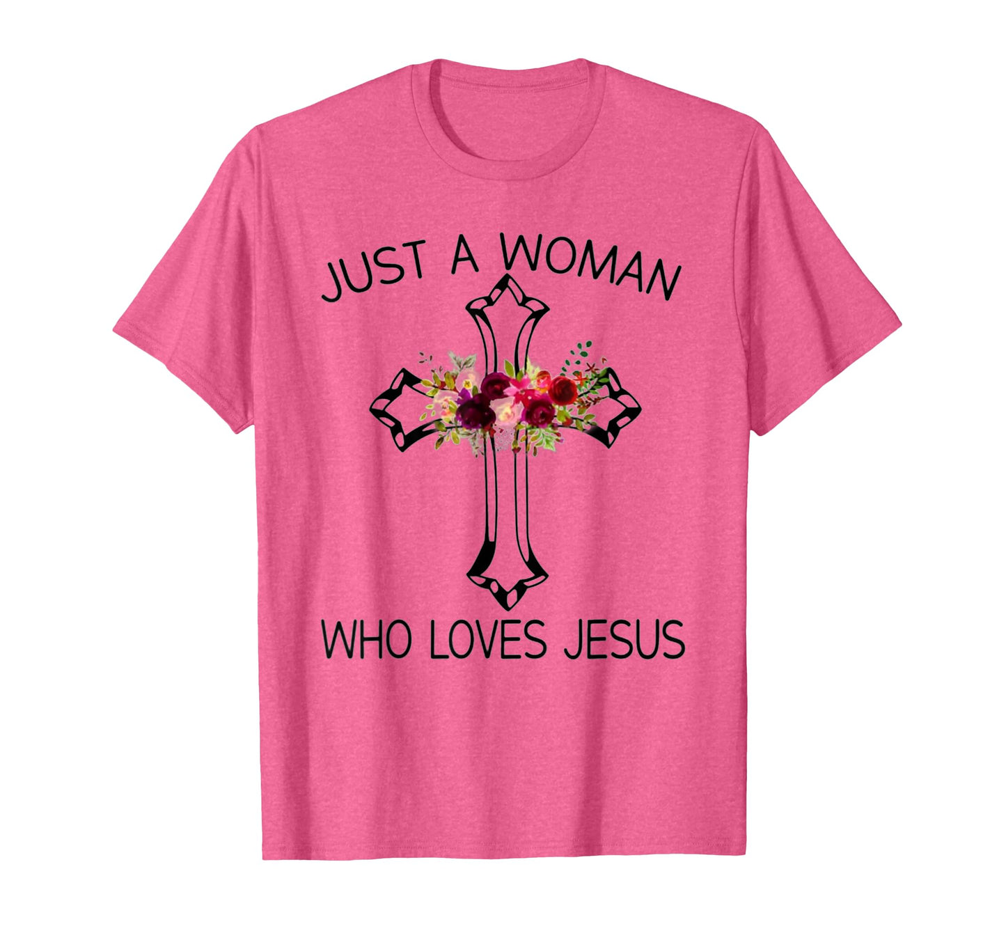 Christ Cross Just A Woman Who Loves Jesus Flower T-Shirt