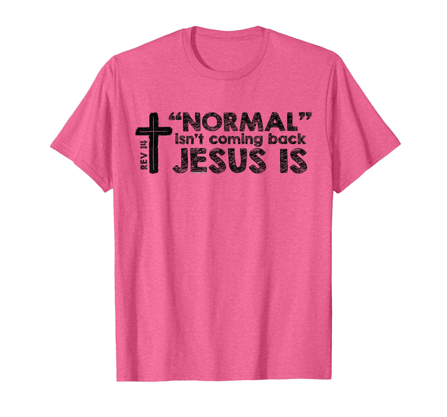 Normal Isn't Coming Back Jesus Is Rev 14 Christian Bible T-Shirt