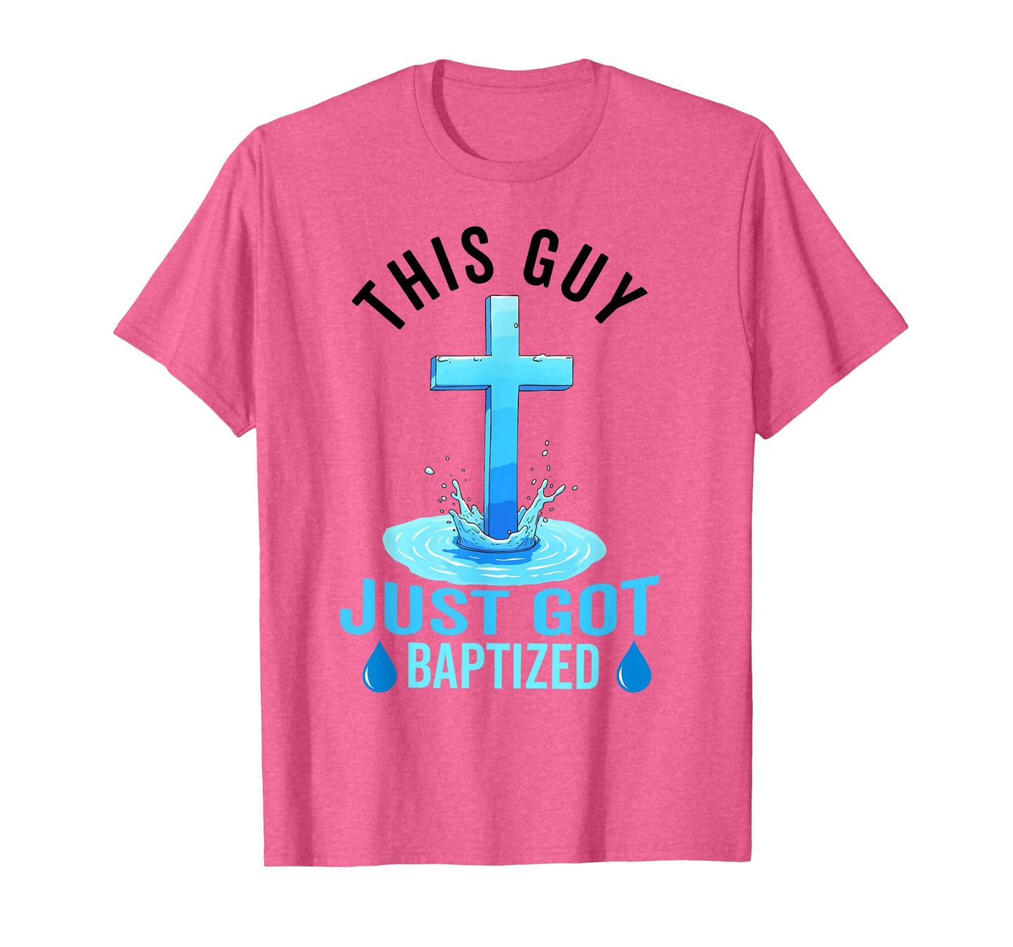Baptism For Boy Men This Guy Just Got Baptized Christian T-Shirt