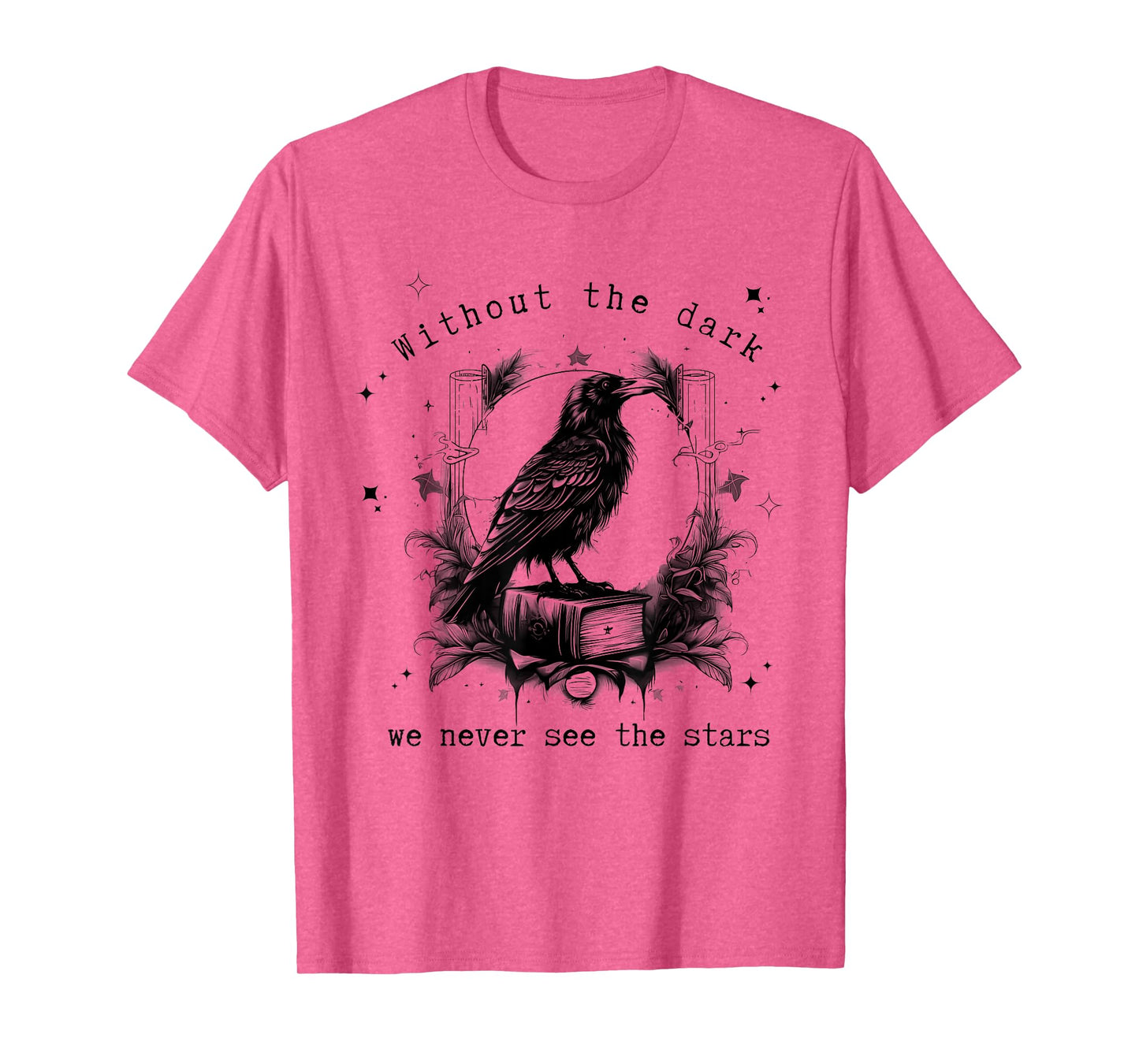 Without the dark we never see the stars funny design T-Shirt