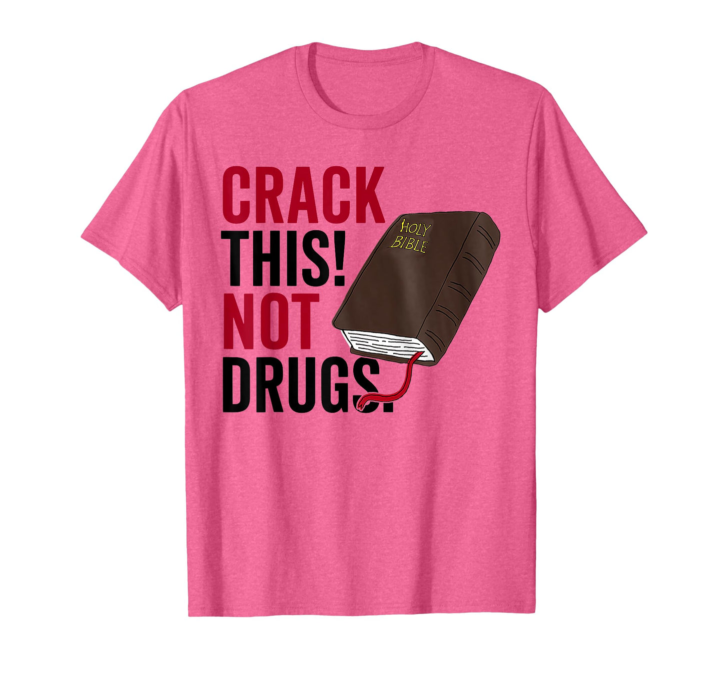 Crack This Not Drugs Holy Bible Christian God Saying Funny T-Shirt