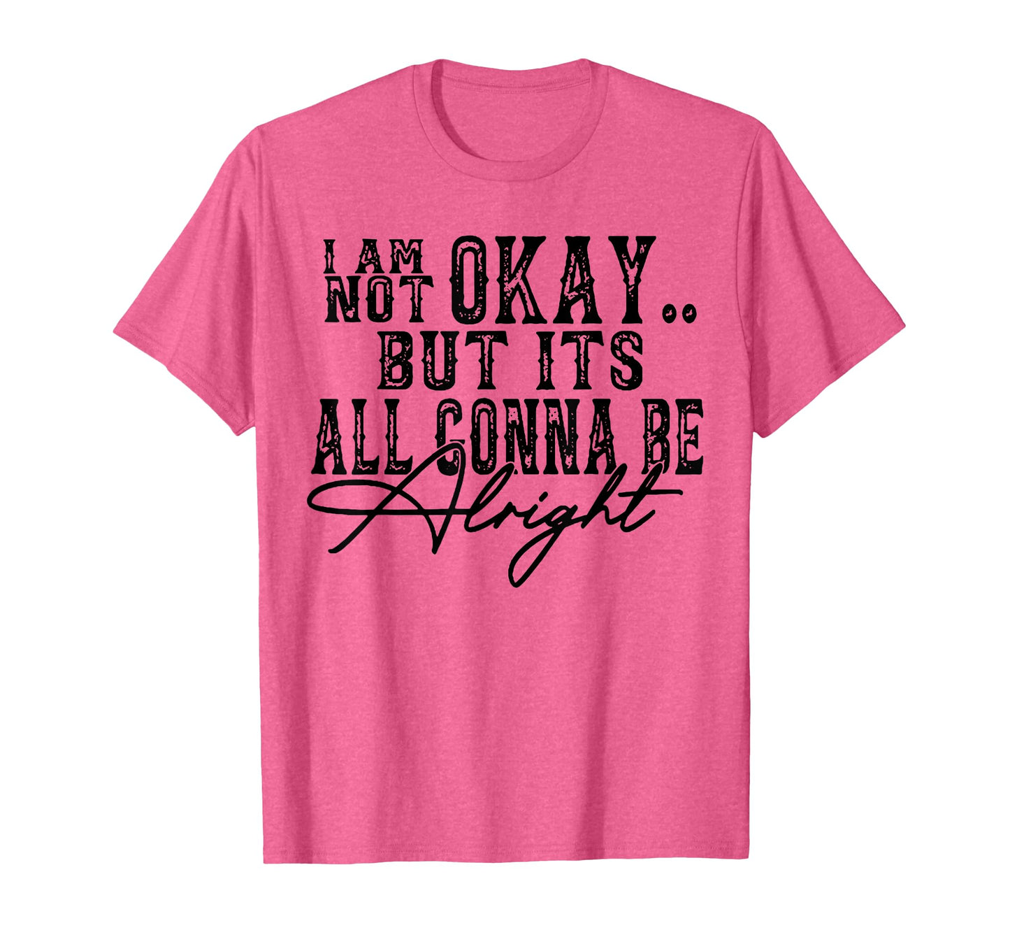 I Am Not Okay but it's gonna be fine T-Shirt