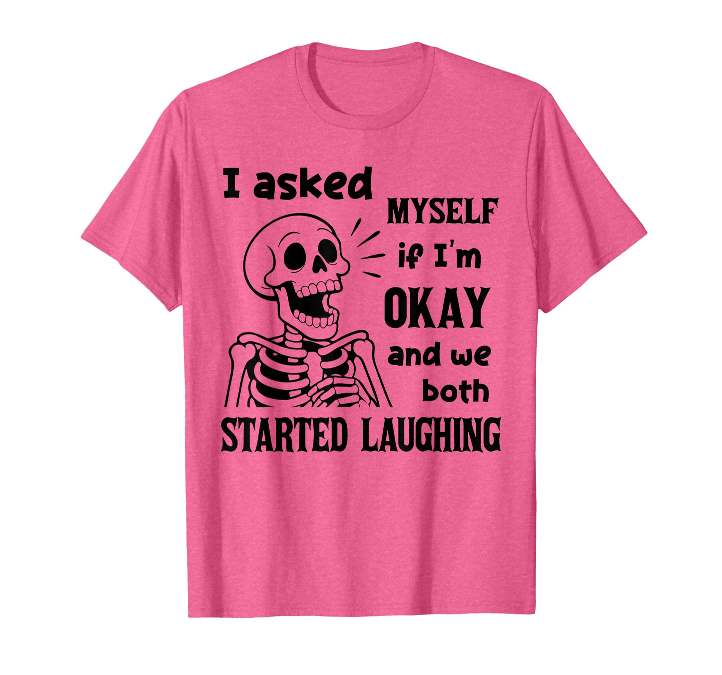 I Asked Myself If I'm Okay and We Both Started Laughing T-Shirt