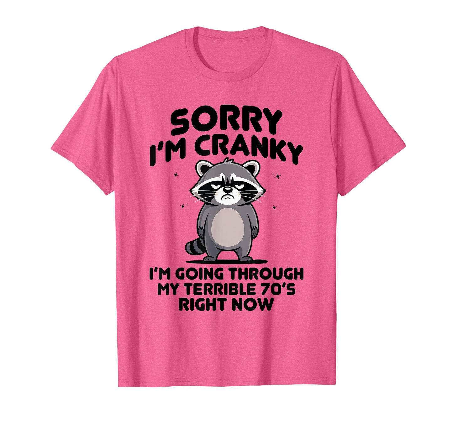 sorry i am cranky im going through my terrible seventies T-Shirt