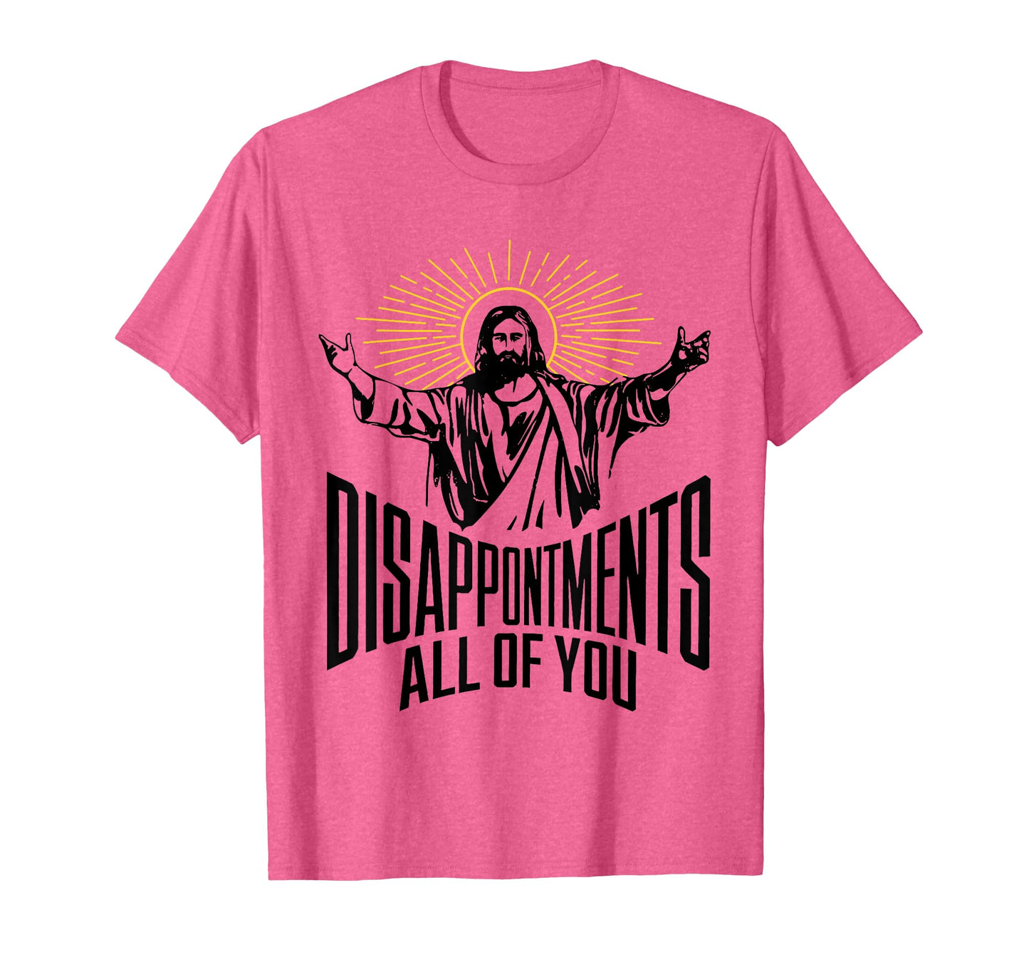 Disappointments Sarcastic All Of You Christian Jesus Funny T-Shirt