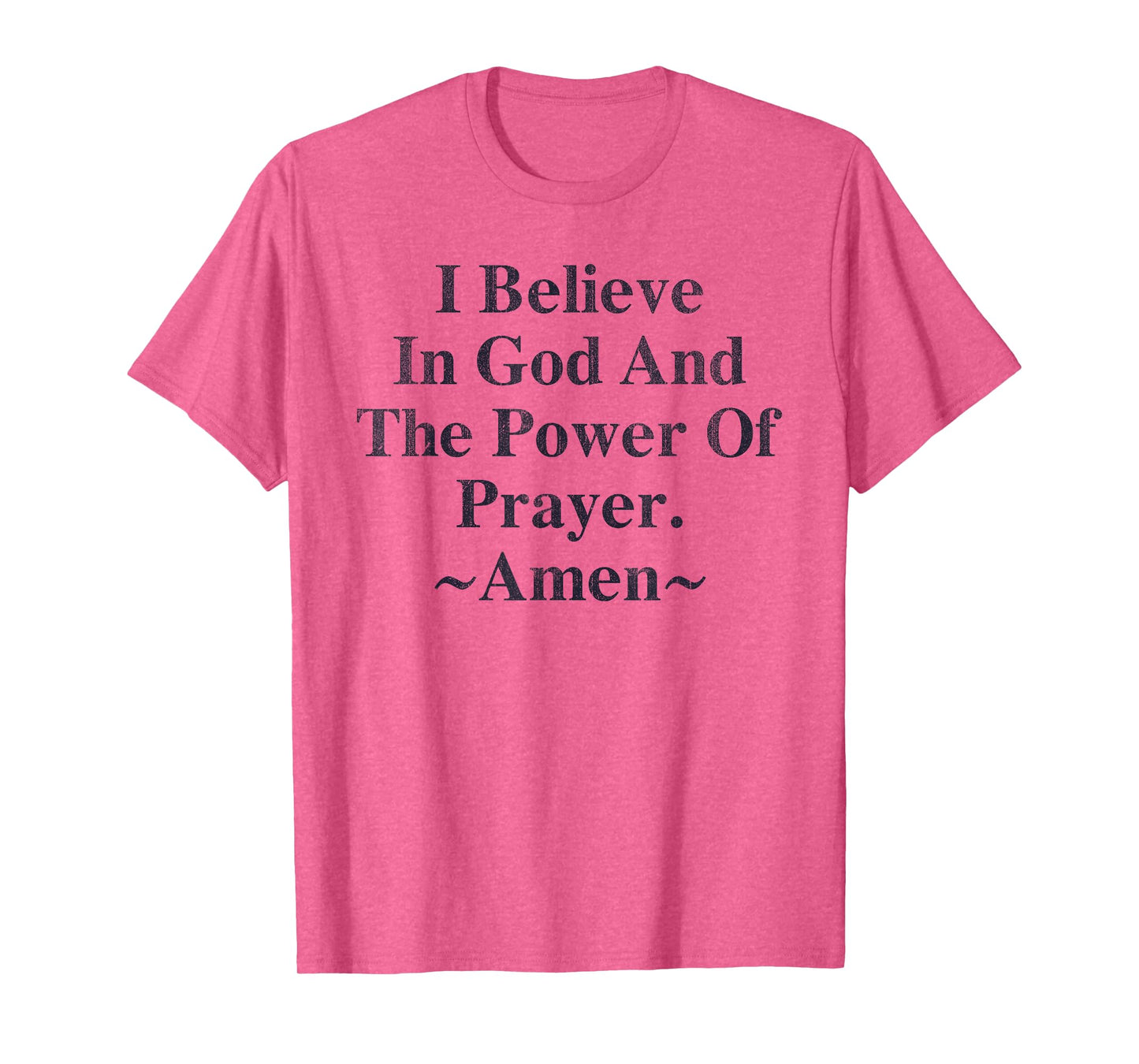 I Believe In God And The Power Of Prayer Amen T-Shirt