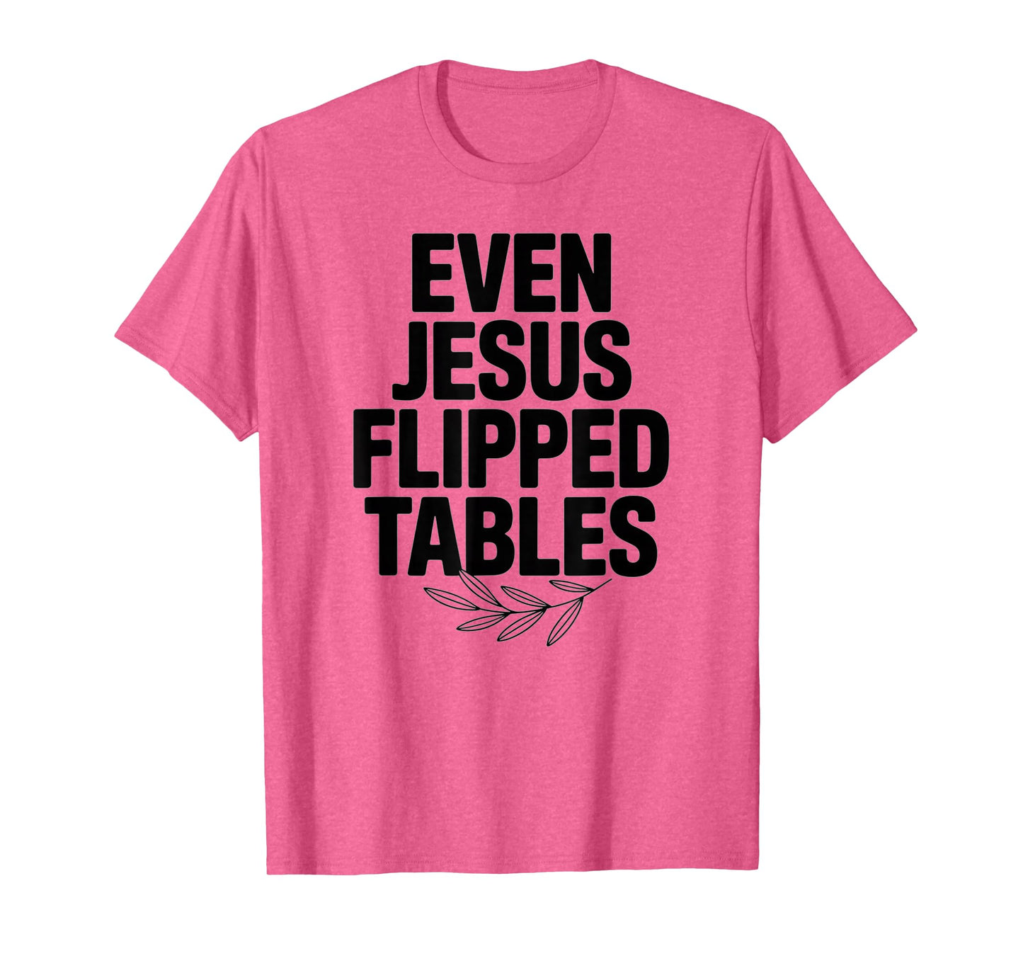 Even Jesus Flipped Tables Funny Jesus Lovers Christian T-Shirt