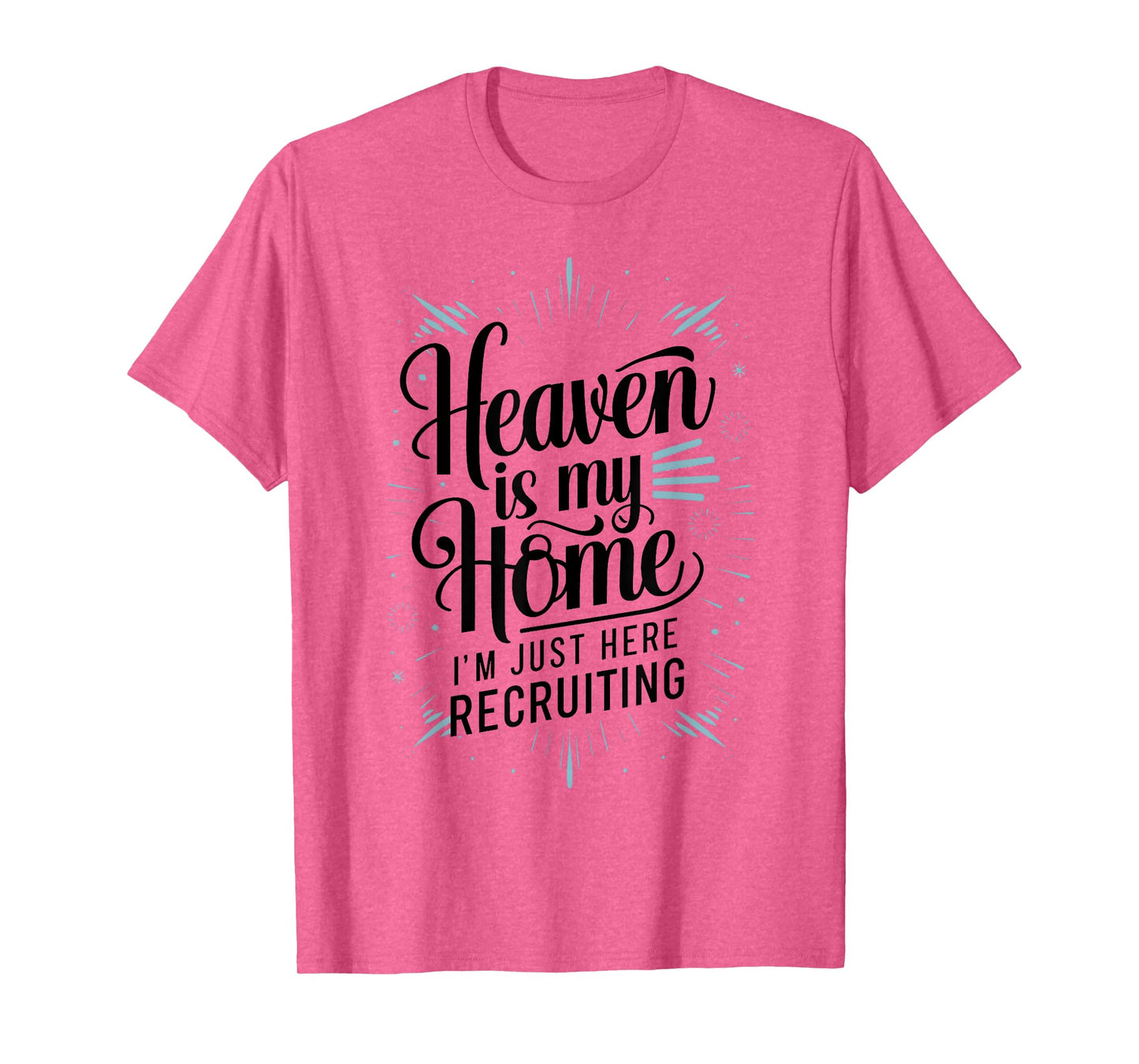 Heaven Is My Home Im Just Here Recruiting Humor Religious T-Shirt