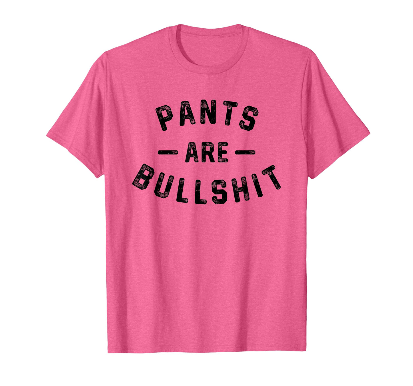 Pants Are Bullshit Funny Sarcastic Quote T-Shirt