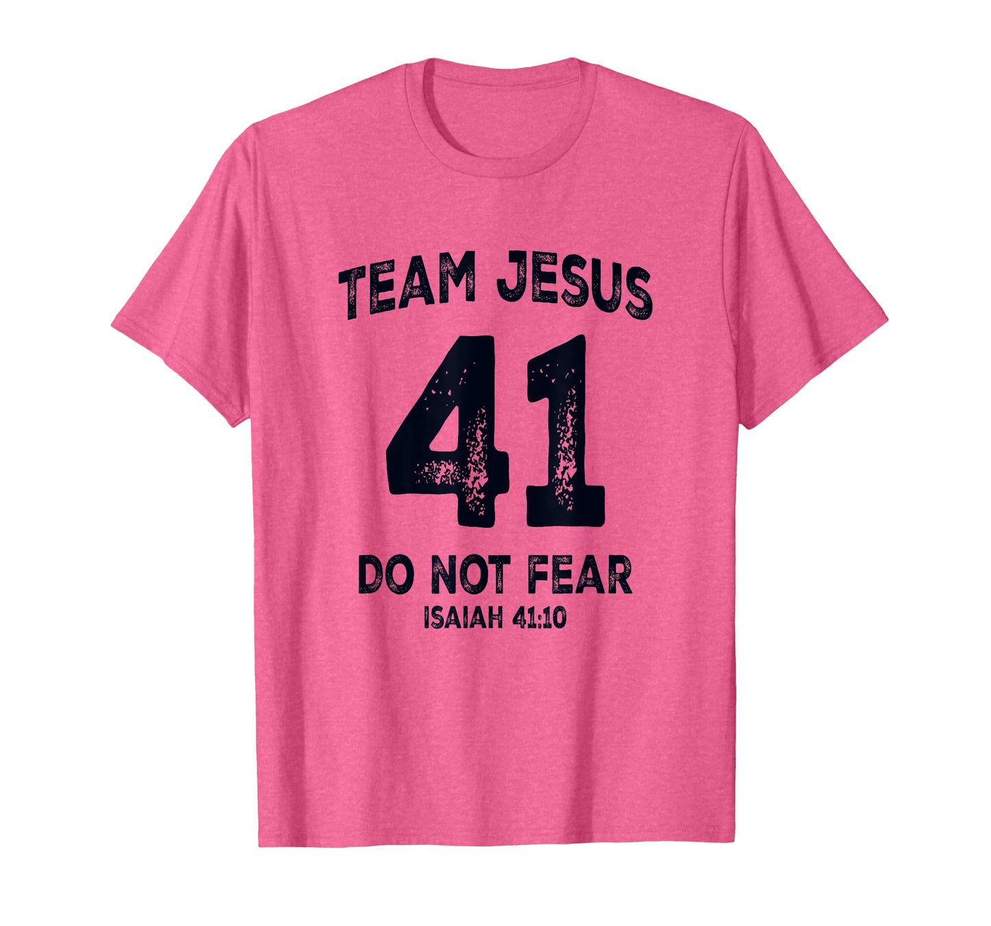 Team Jesus 41 Do Not Fear Isaiah 41 10 Bible Verse T-Shirt