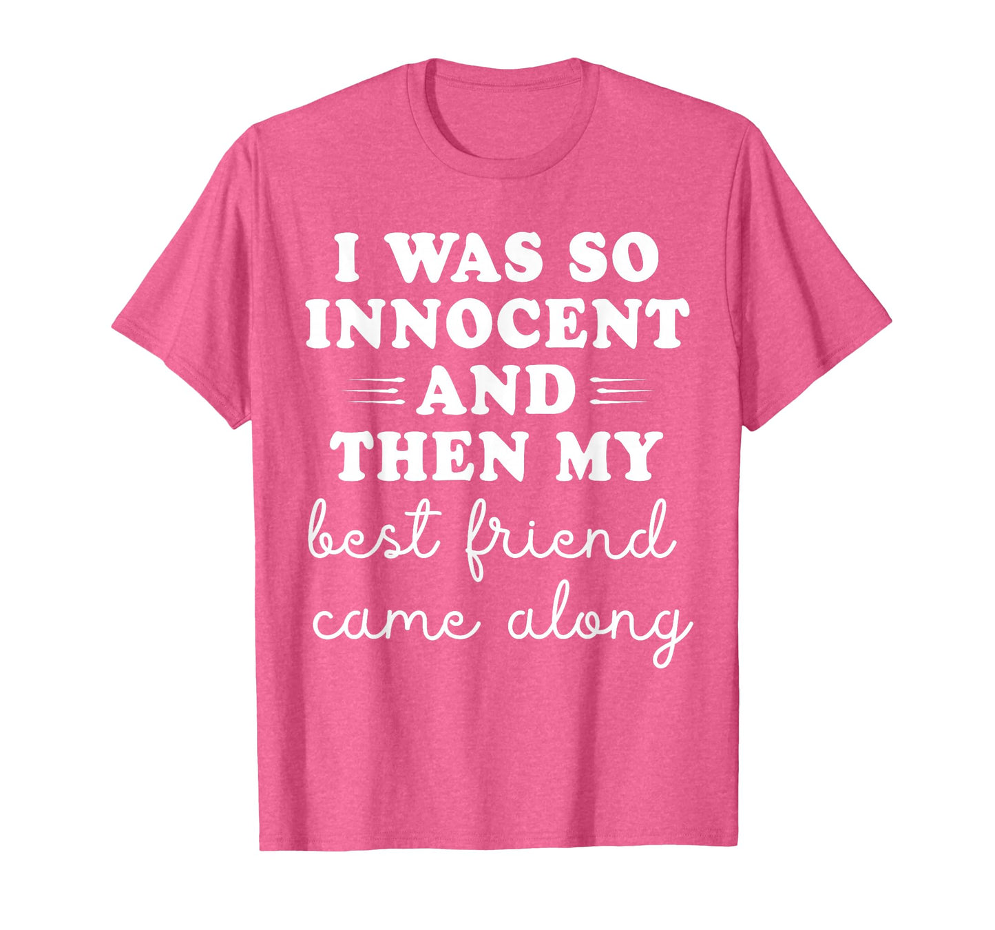 I Was So Innocent And Then My Best Friend Came Along Funny T-Shirt