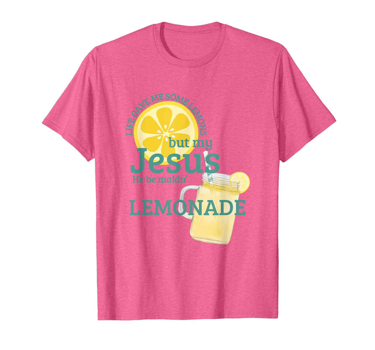Life gave me Some Lemons but My Jesus he be Makin' Lemonade T-Shirt