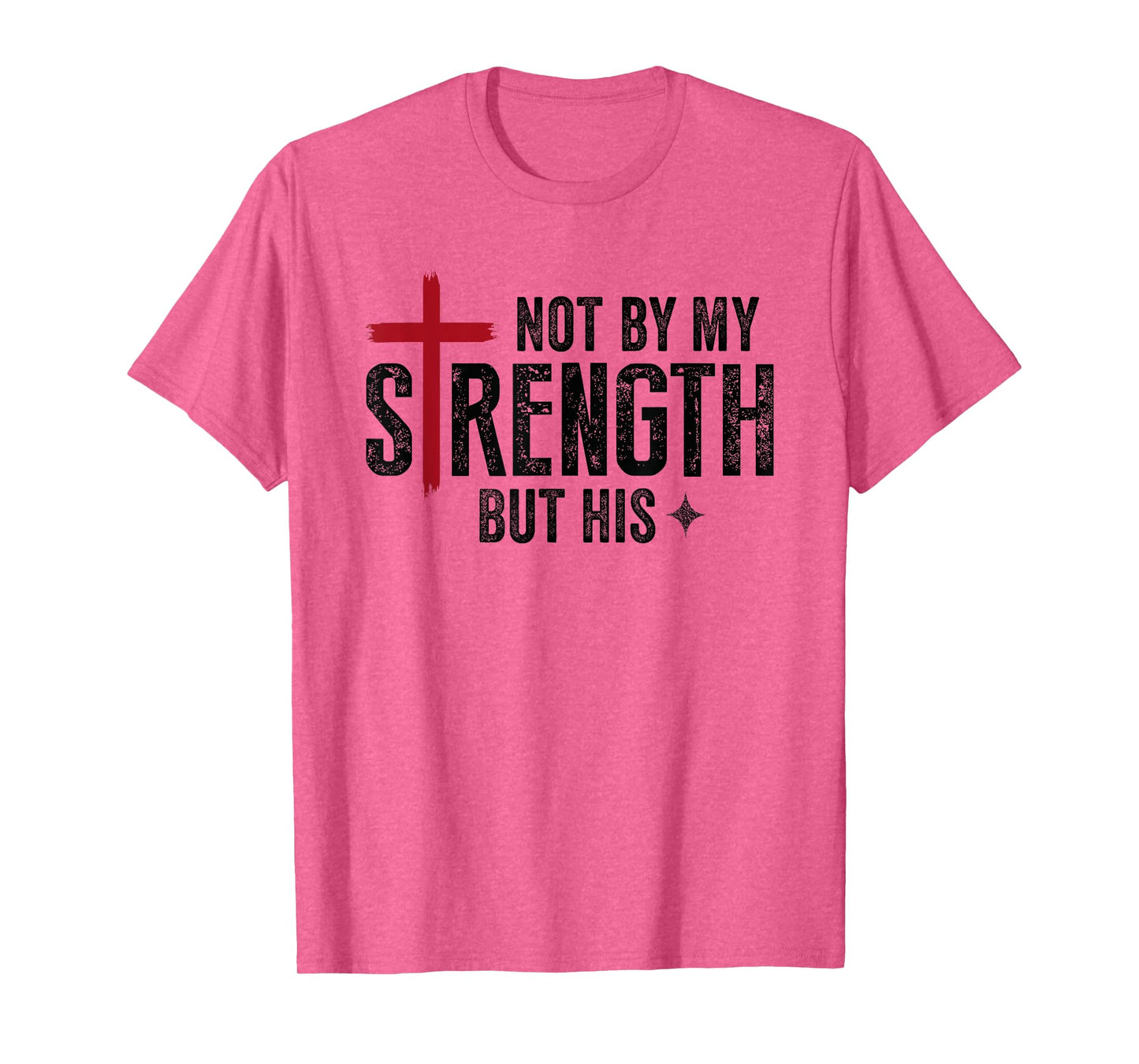 Not By My Strength But His Faith Christian Religious T-Shirt