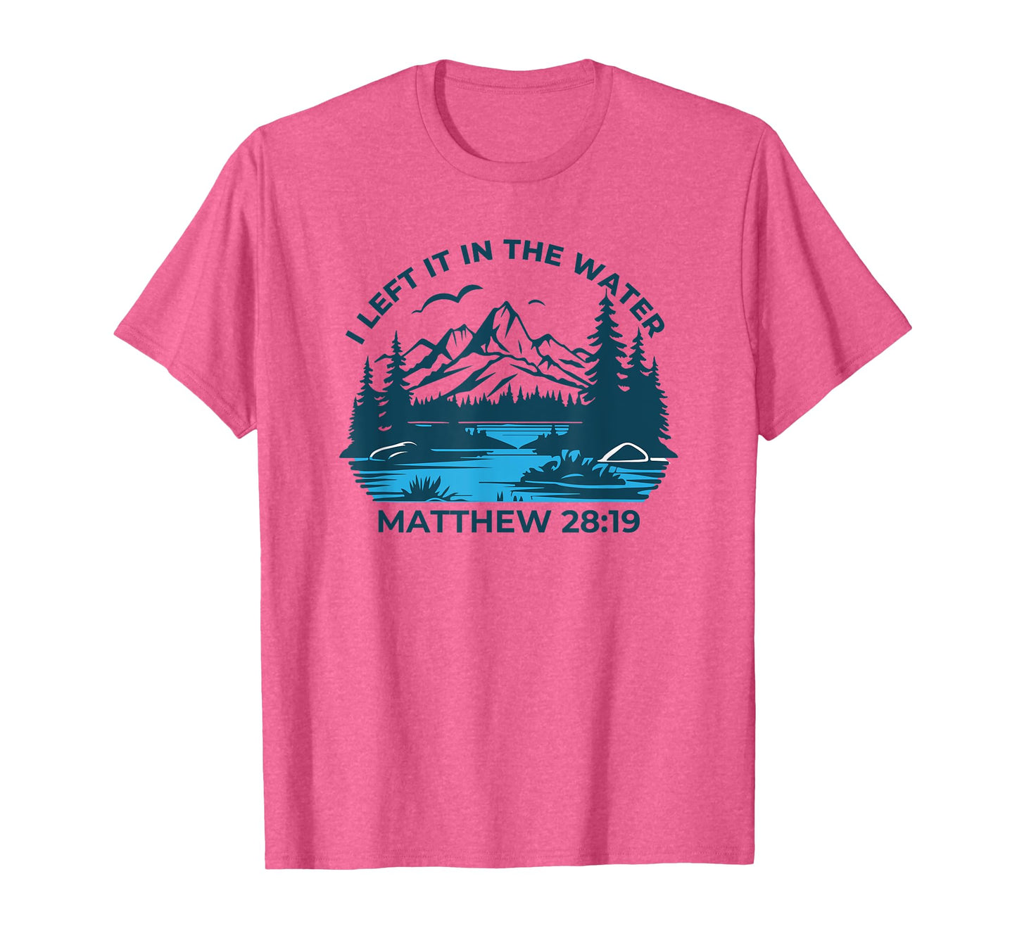 I Left It In The Water Matthew 28:19 Christian T-Shirt