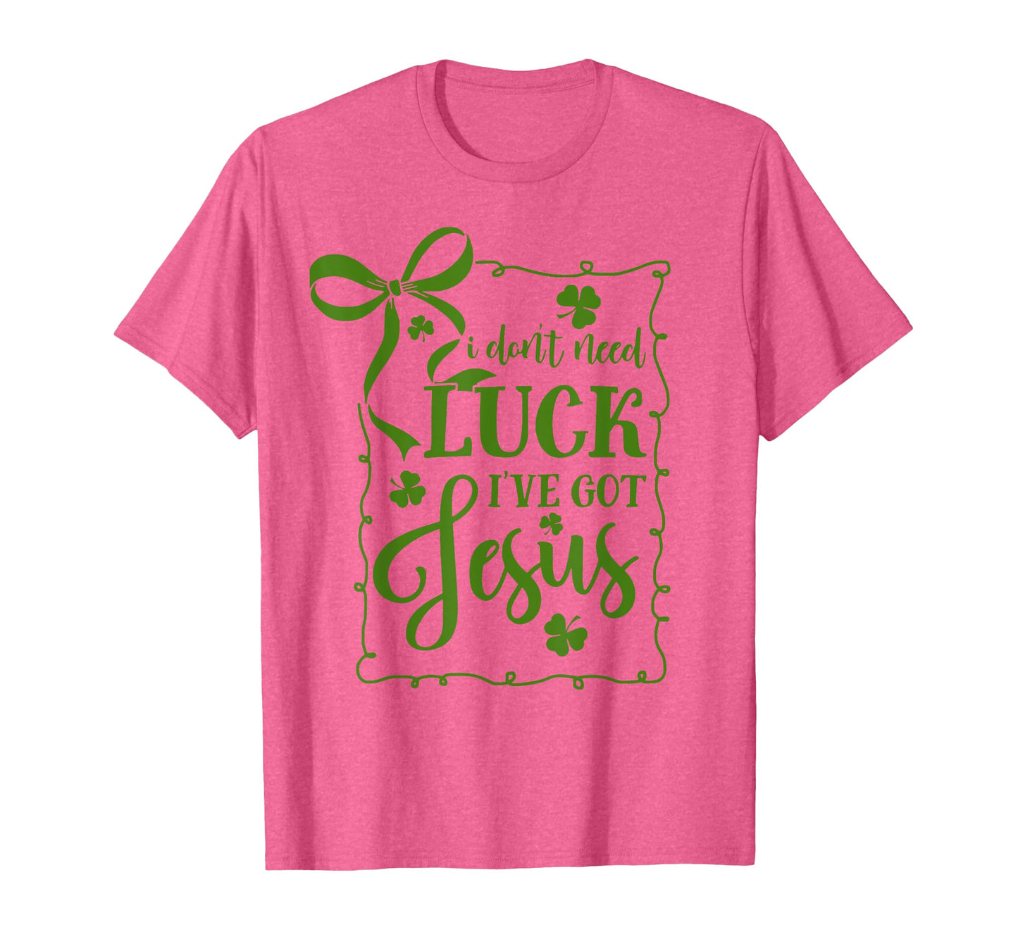 St Patrick's Day I Don't Need Luck I've Got Jesus Christian T-Shirt