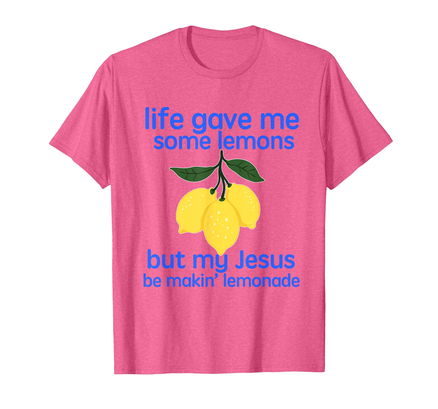 Life Gave Me Some Lemons But My Jesus He Be Making Lemonade T-Shirt