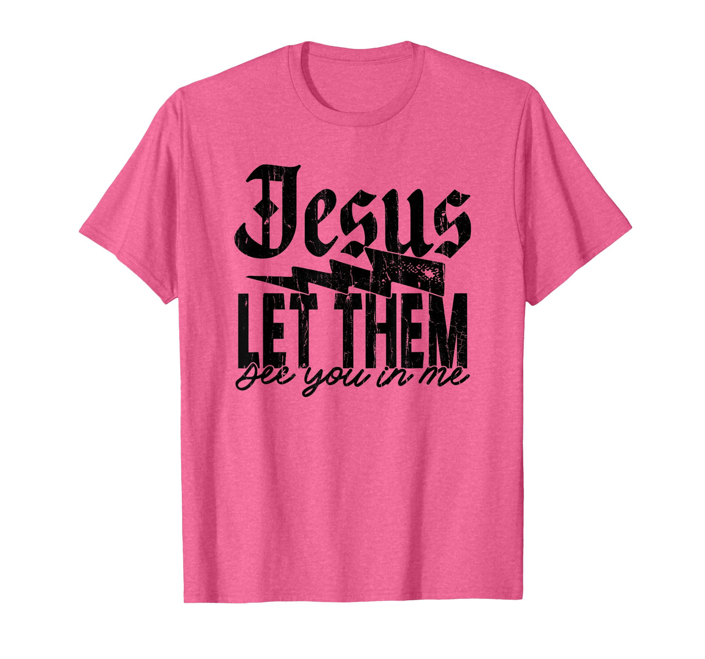 Jesus Let Them See You in Me, Christian, Jesus, Religious T-Shirt