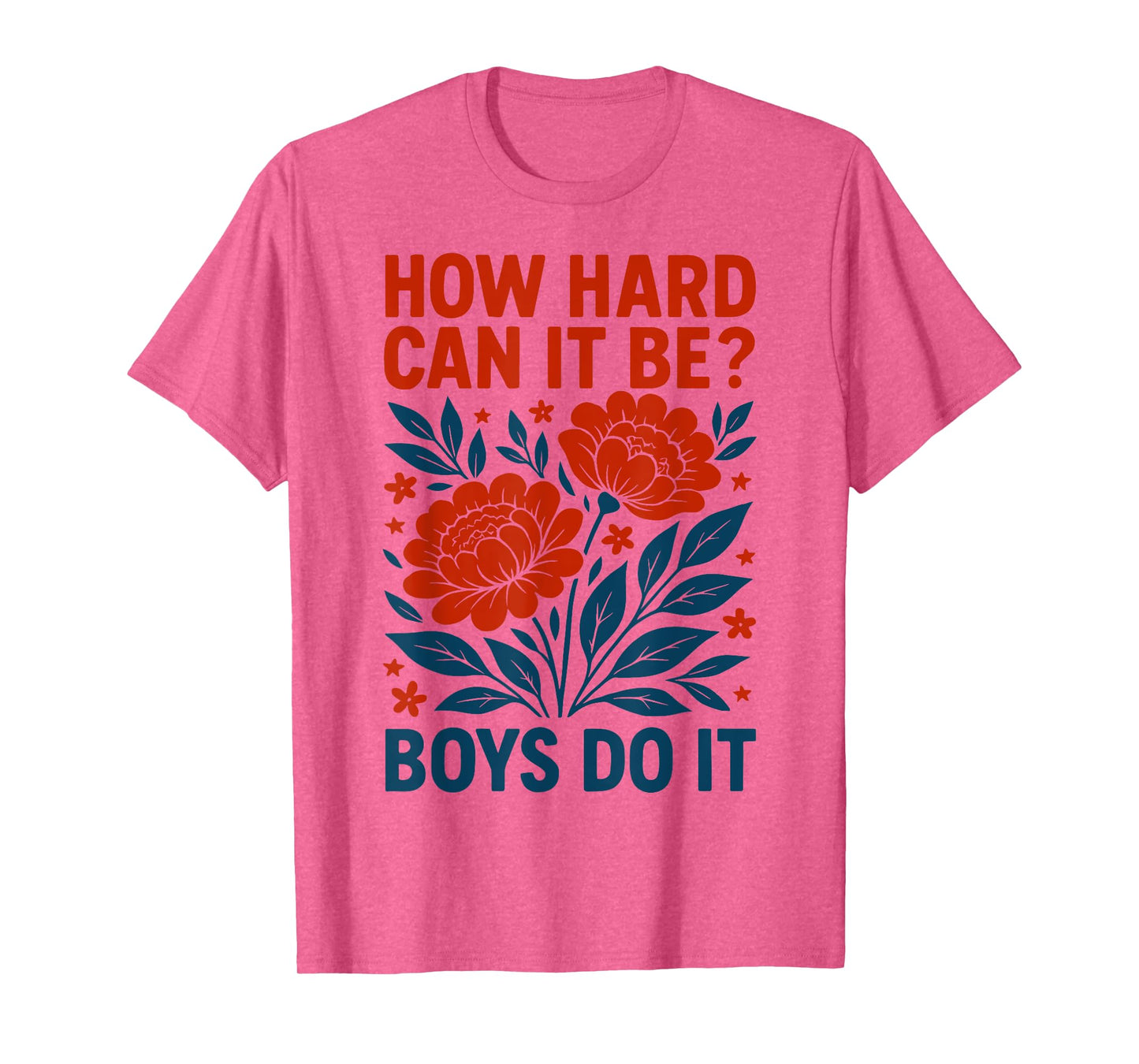 How Hard Can It Be? Boys Do It Inspirational Quote T-Shirt