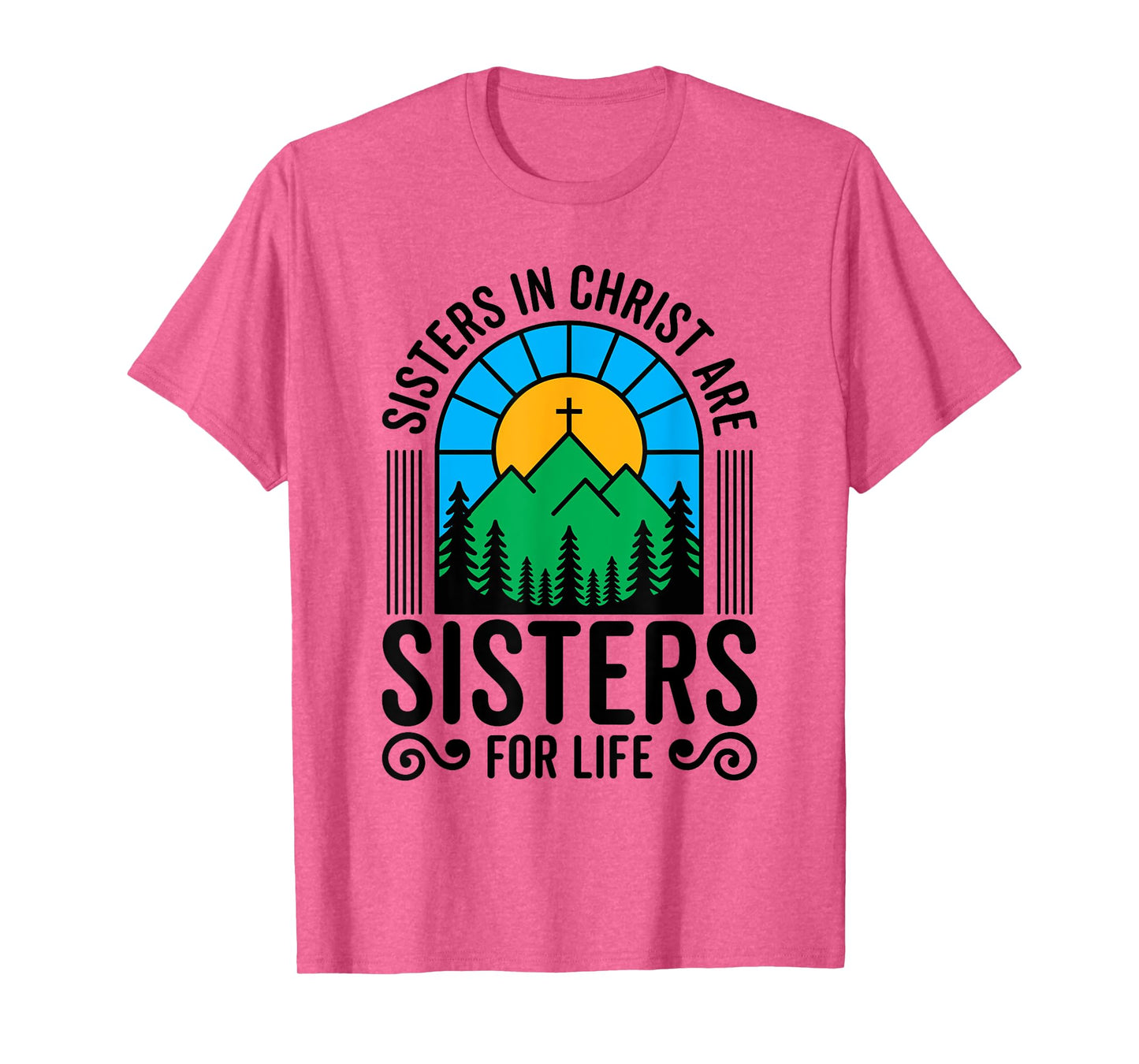 Sisters in Christ are Sisters for Life Christian God Bible T-Shirt