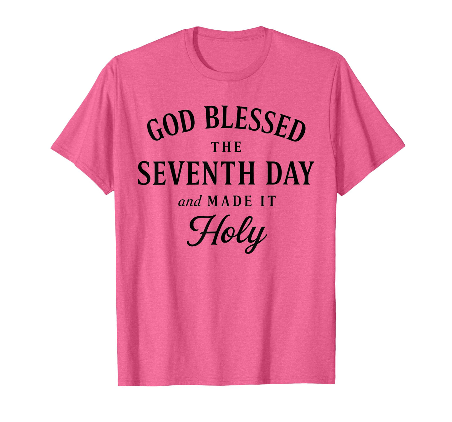 God Blessed The Seventh Day and Made It Holy T-Shirt