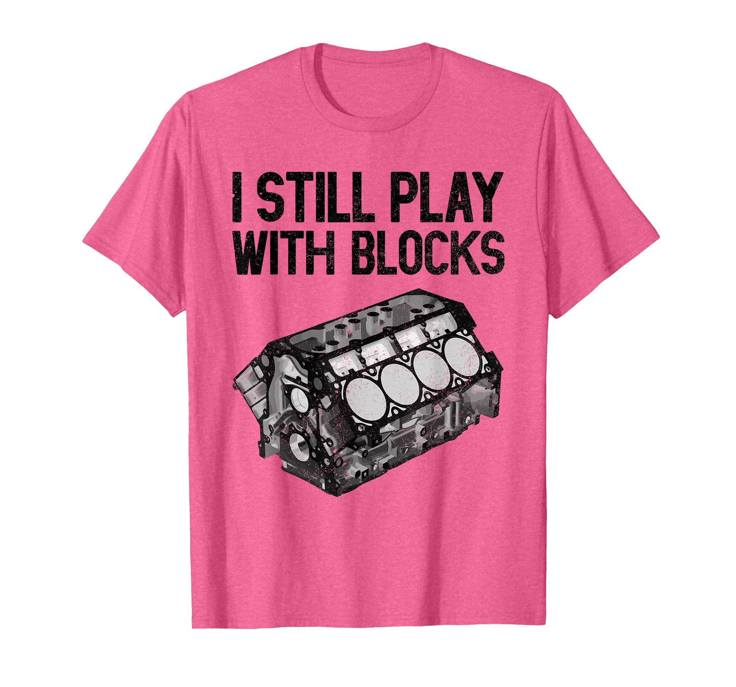 I Still Play With Blocks Shirt Funny Mechanic Men Car Engine T-Shirt