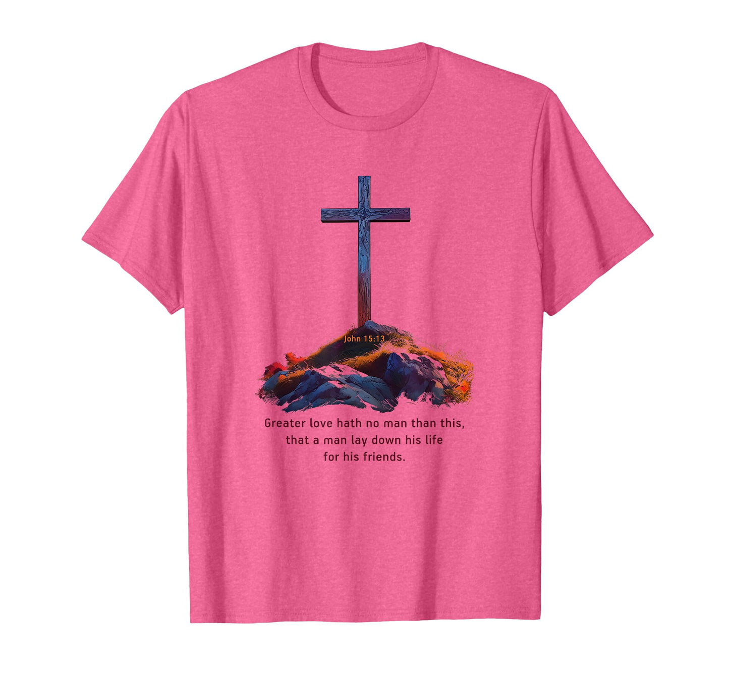 Greater Love Hath No Man Than This – John 15:13 Jesus Cross T-Shirt