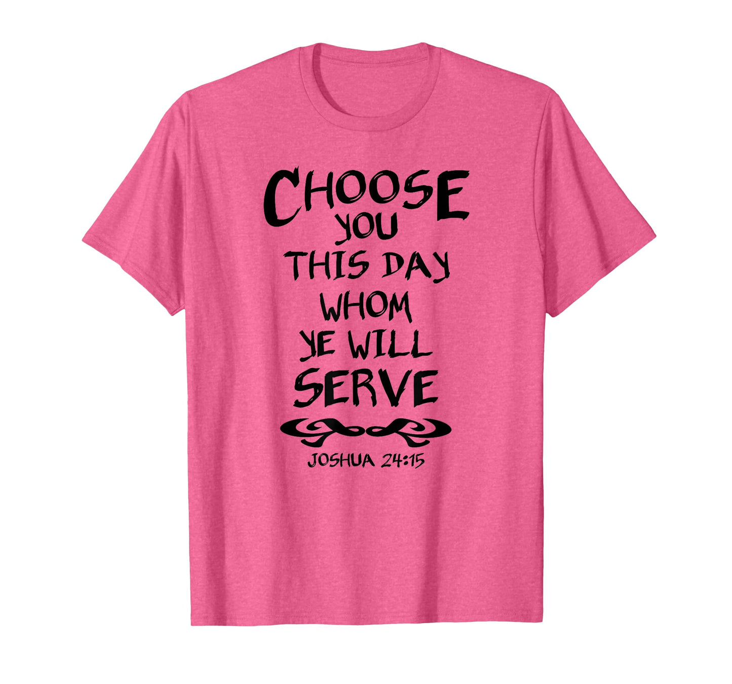 Choose You This Day Whom Ye Will Serve Joshua 24:15 Bible T-Shirt