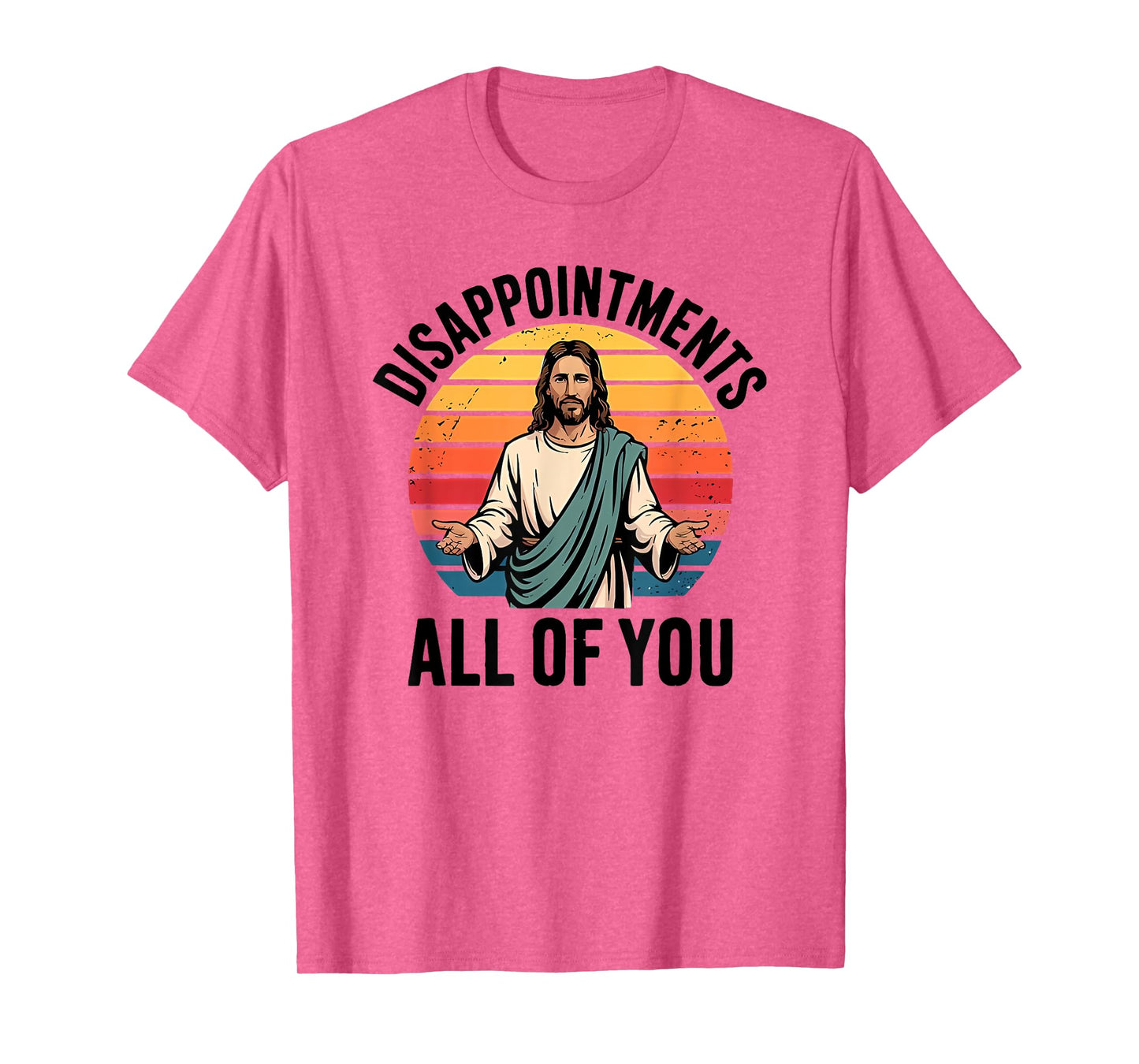 disappointments all of you jesus T-Shirt