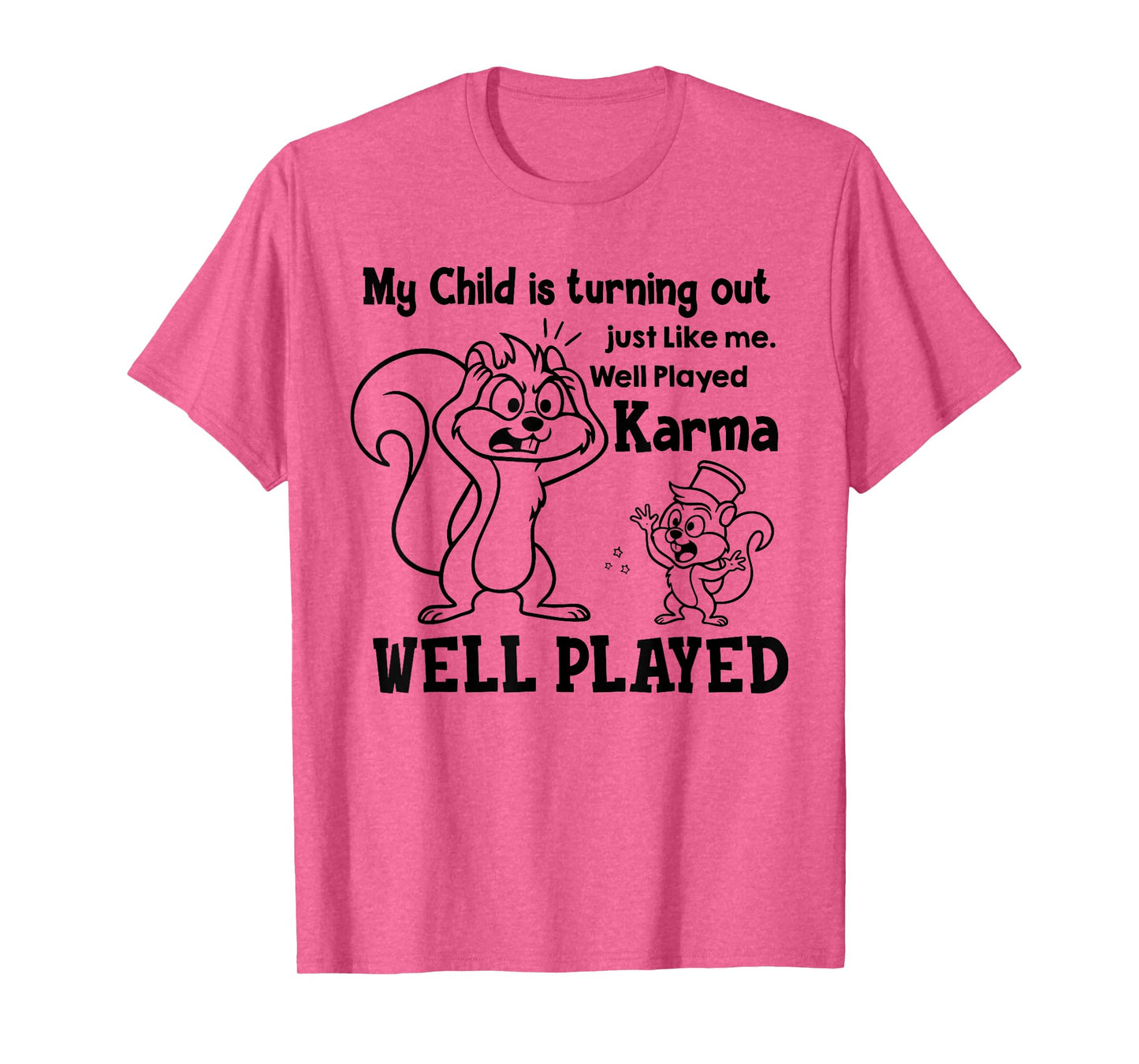 My Kid is Turning Out Just Like Me Well Played Karma T-Shirt