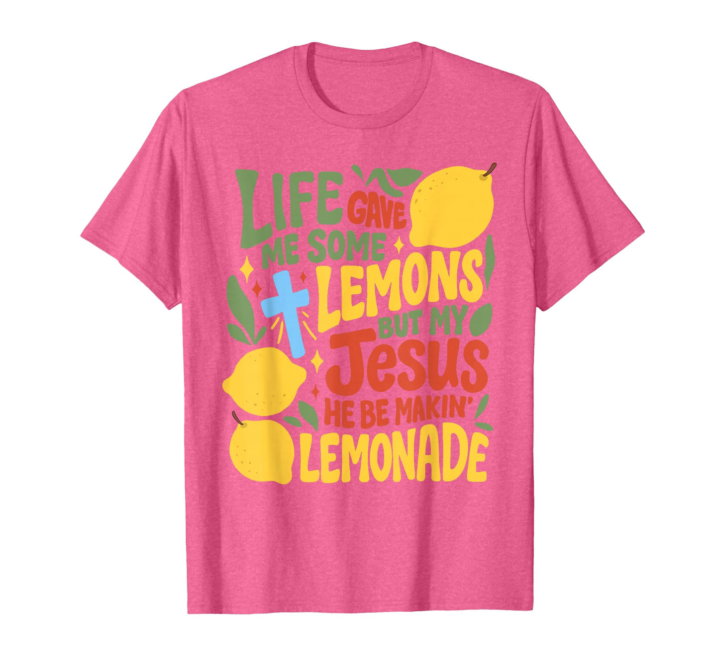 Life Gave Me Some Lemons But My Jesus He Be Making Lemonade T-Shirt