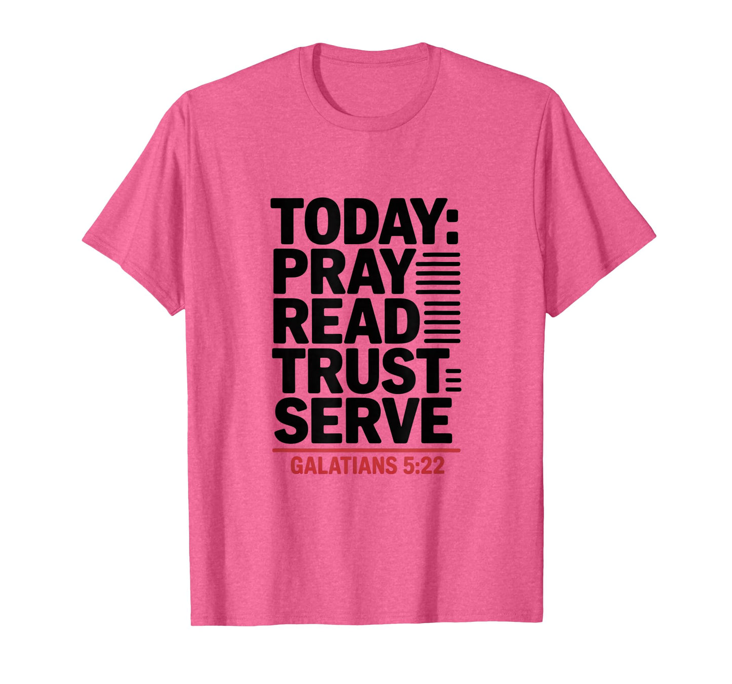 Today Pray Read Trust Serve Galatians 5 22 Bible Verse T-Shirt