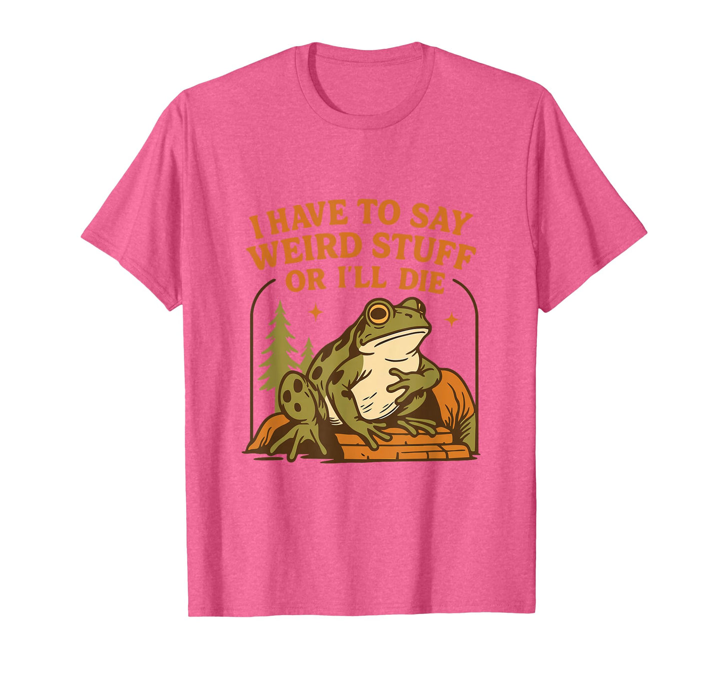 Funny Frog Humor Quote I Have to Say Weird Stuff Or I'll Die T-Shirt
