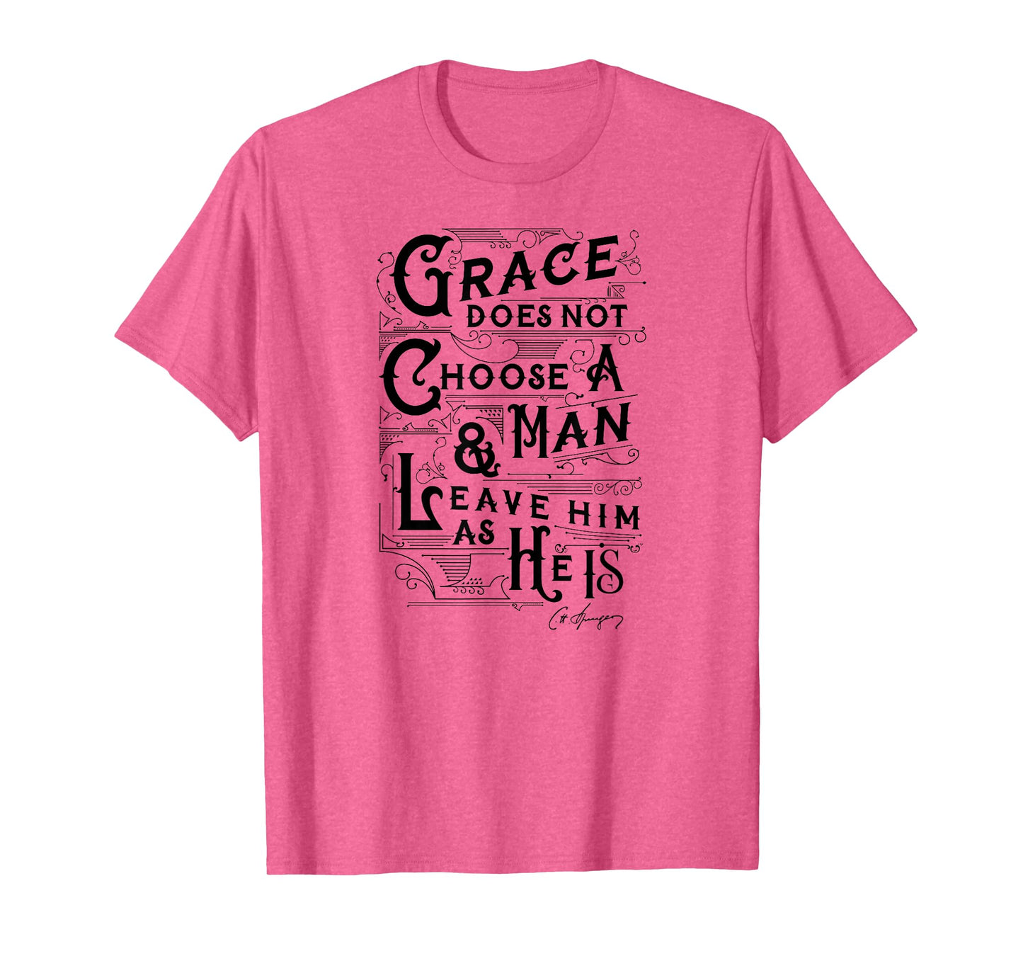 Grace Does Not Leave A Man As He Is Charles Spurgeon Quote T-Shirt