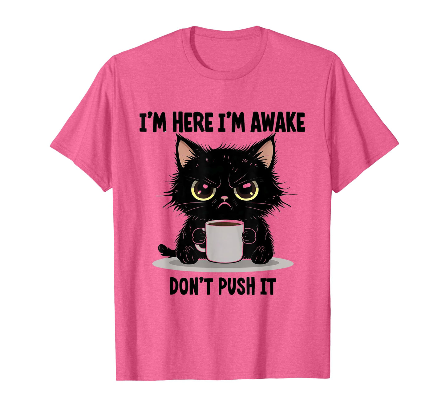 Funny Cat I'm Here I'm Awake Don't Push It Animal Love Men Women T-Shirt