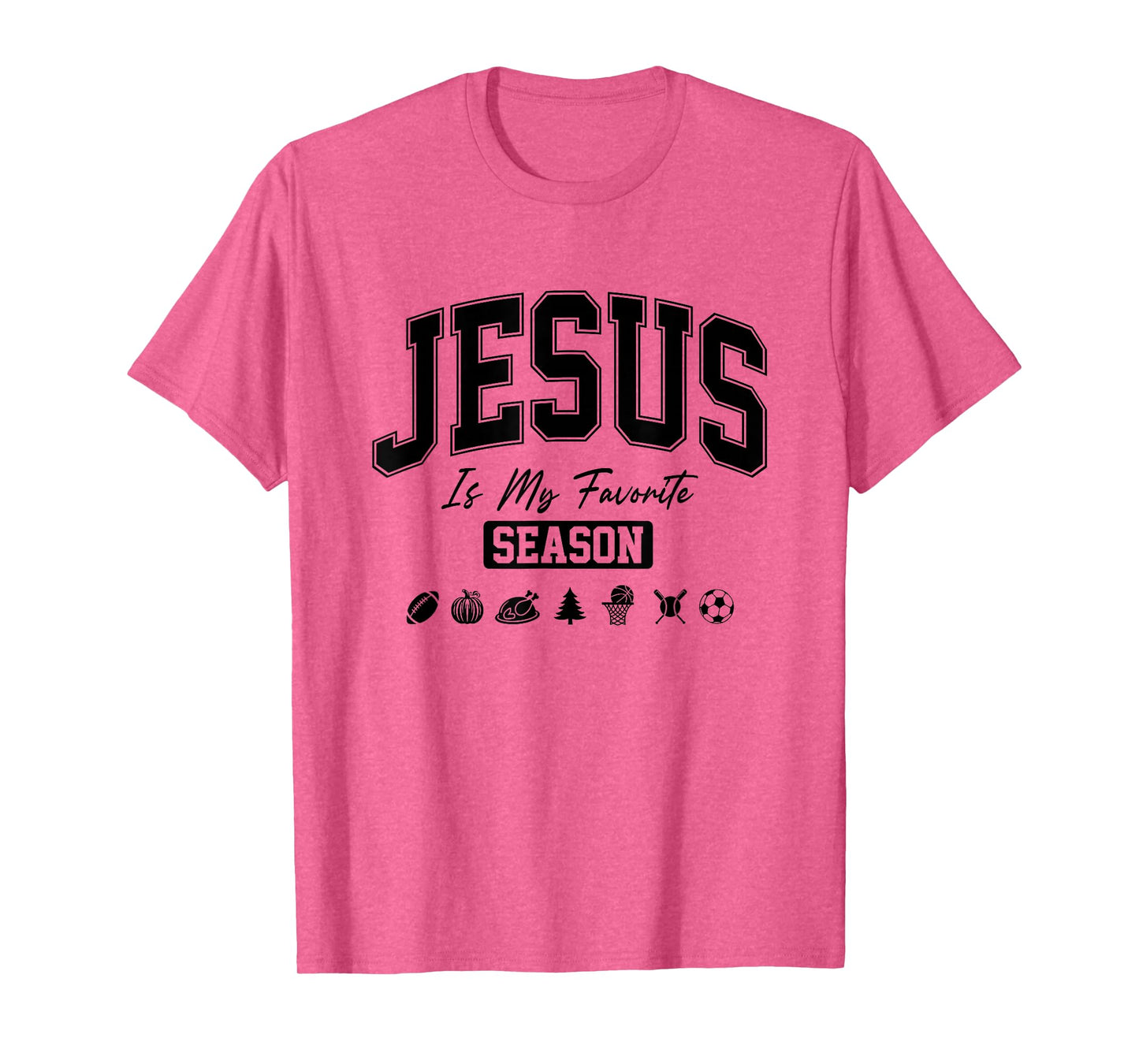 Jesus is My Favorite Season Christian Quote T-Shirt