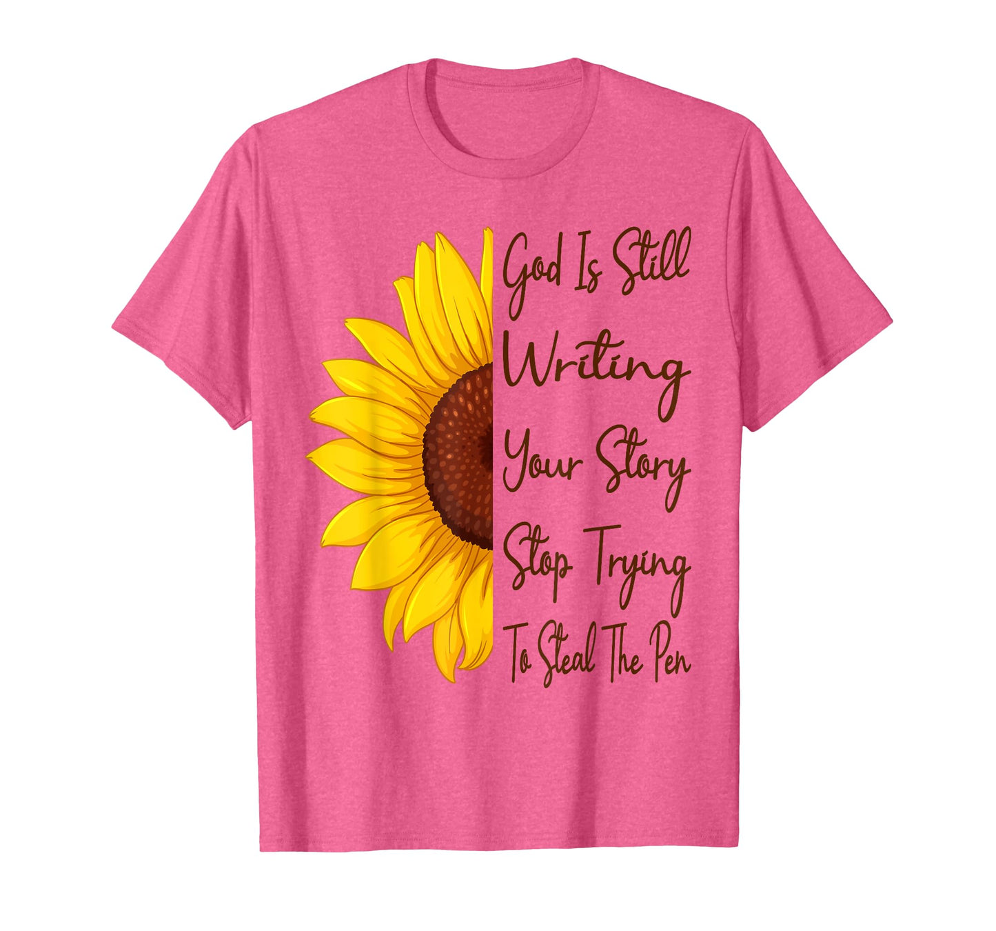 God Is Still Writing Your Story Stop Trying To Steal The Pen T-Shirt