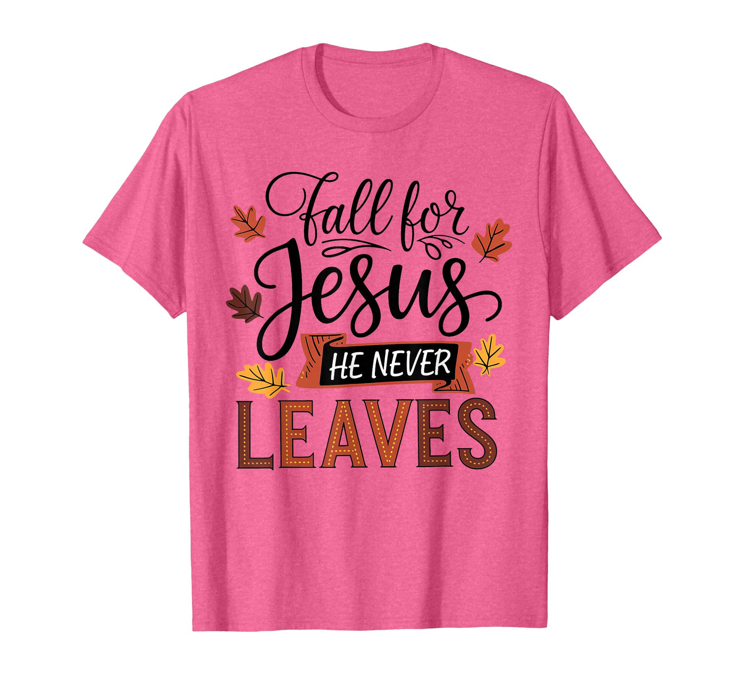 Fall for Jesus He Never Leaves Christian Autumn Fall T-Shirt