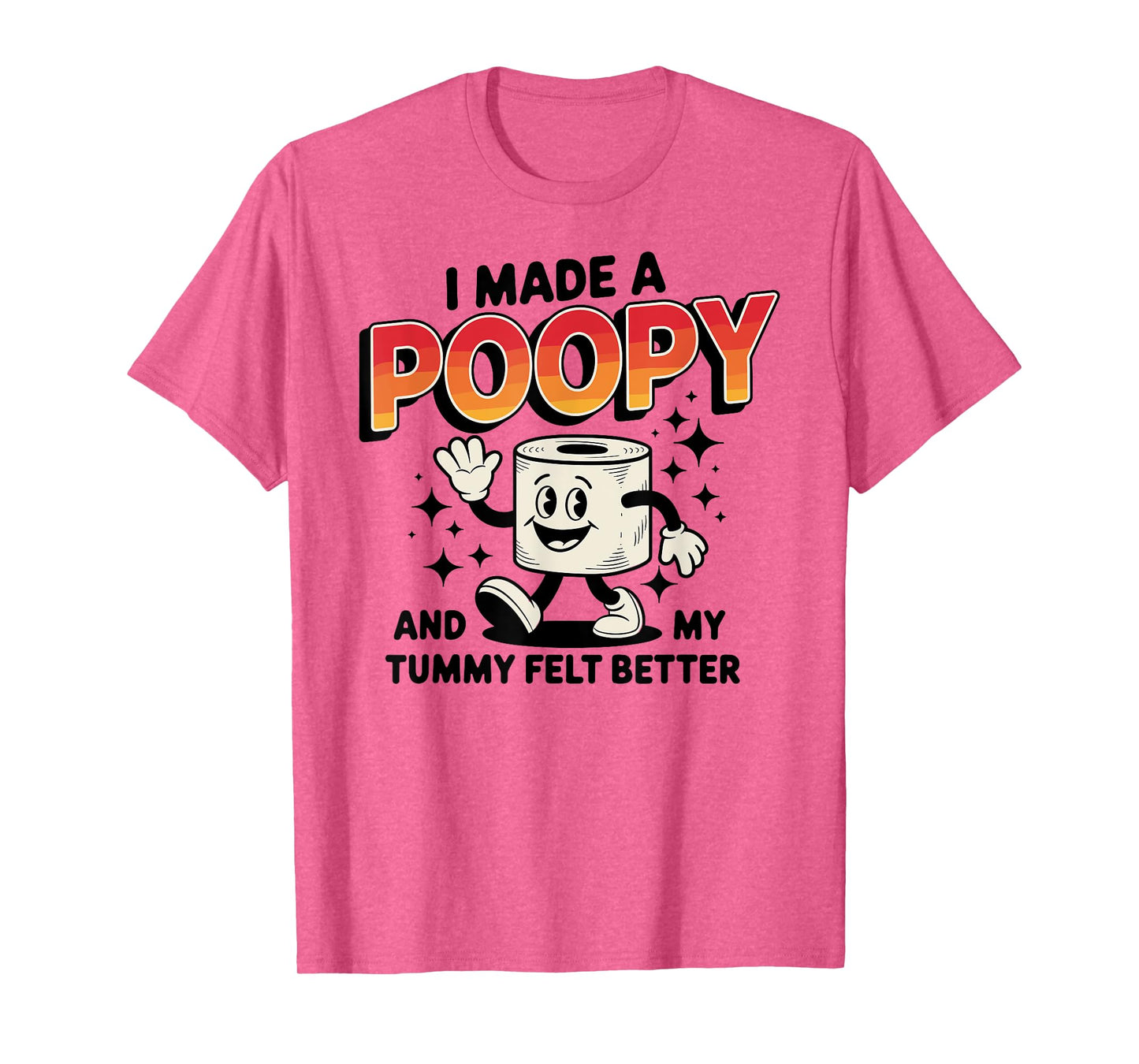 I Made a Poopy and My Tummy Felt Better Adult Humor T-Shirt