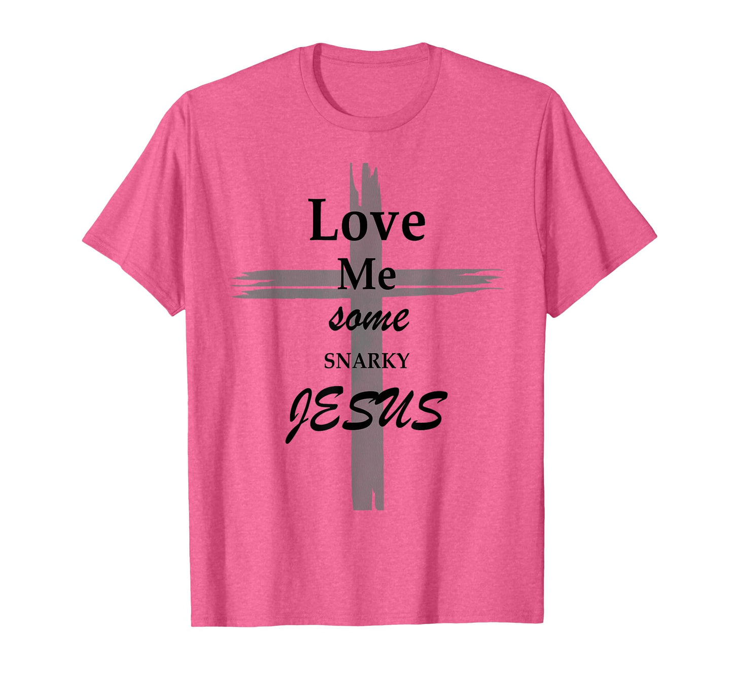 Love Me Some Snarky Jesus Vintage Cross Jesus Love T-Shirt