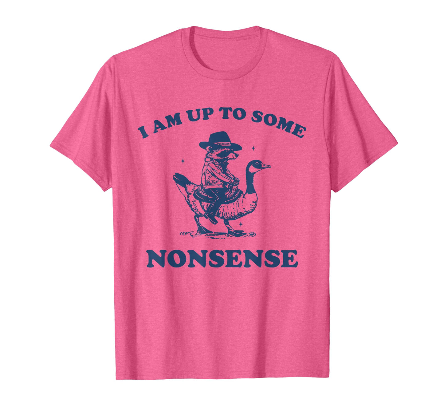 I Am Up To Some Nonsense Funny Goose Raccoon Sarcasm Saying T-Shirt