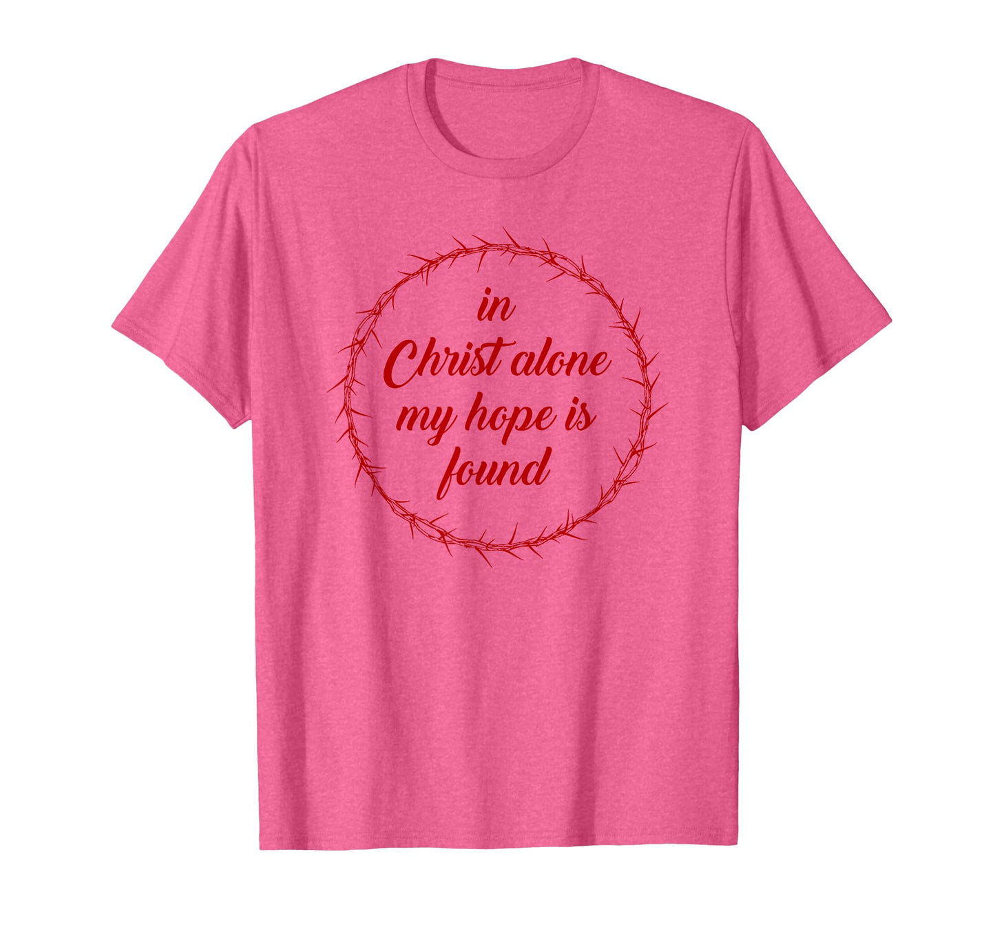 in Christ Alone, My Hope is Found – Passover Easter Thorns T-Shirt