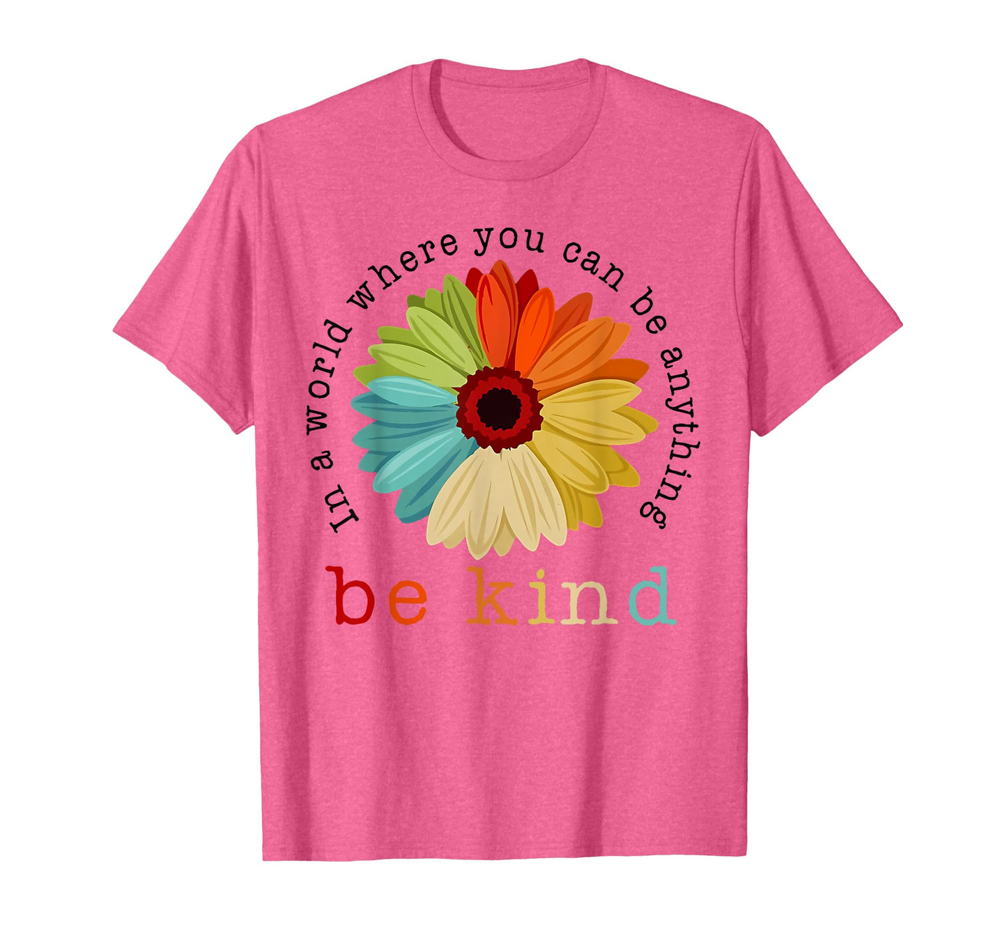 In A World Where You Can Be Any Thing Be Kind Kindness Day T-Shirt