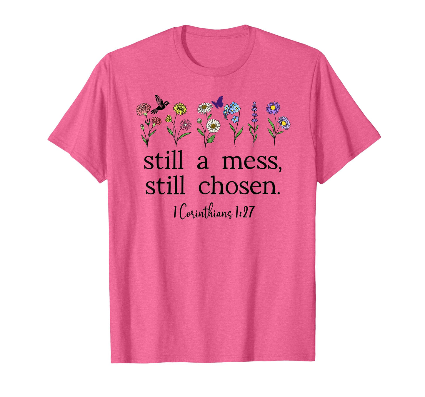 Still a Mess Still Chosen God Bible Verse 1 Corinthians 1:27 T-Shirt