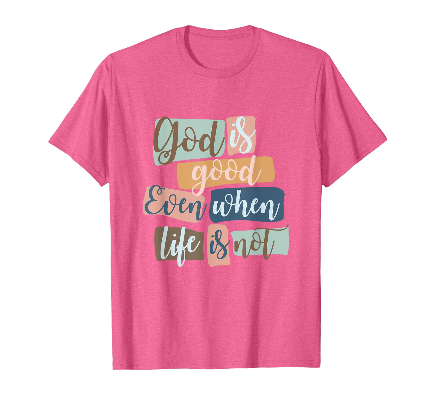 God Is Good Even When Life Is Not Christian Faith Jesus God T-Shirt