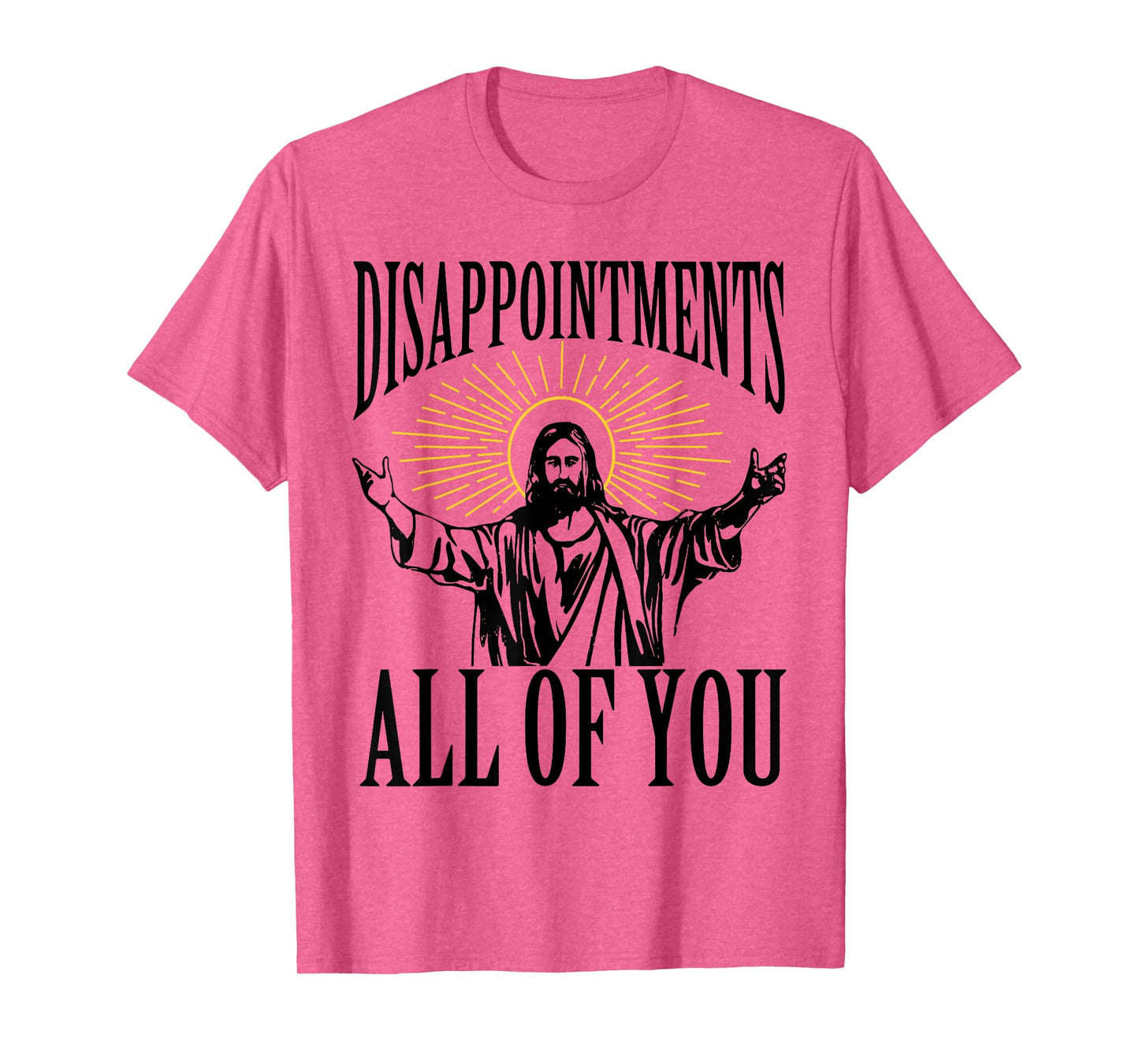 Disappointments Sarcastic All Of You Christian Jesus Funny T-Shirt
