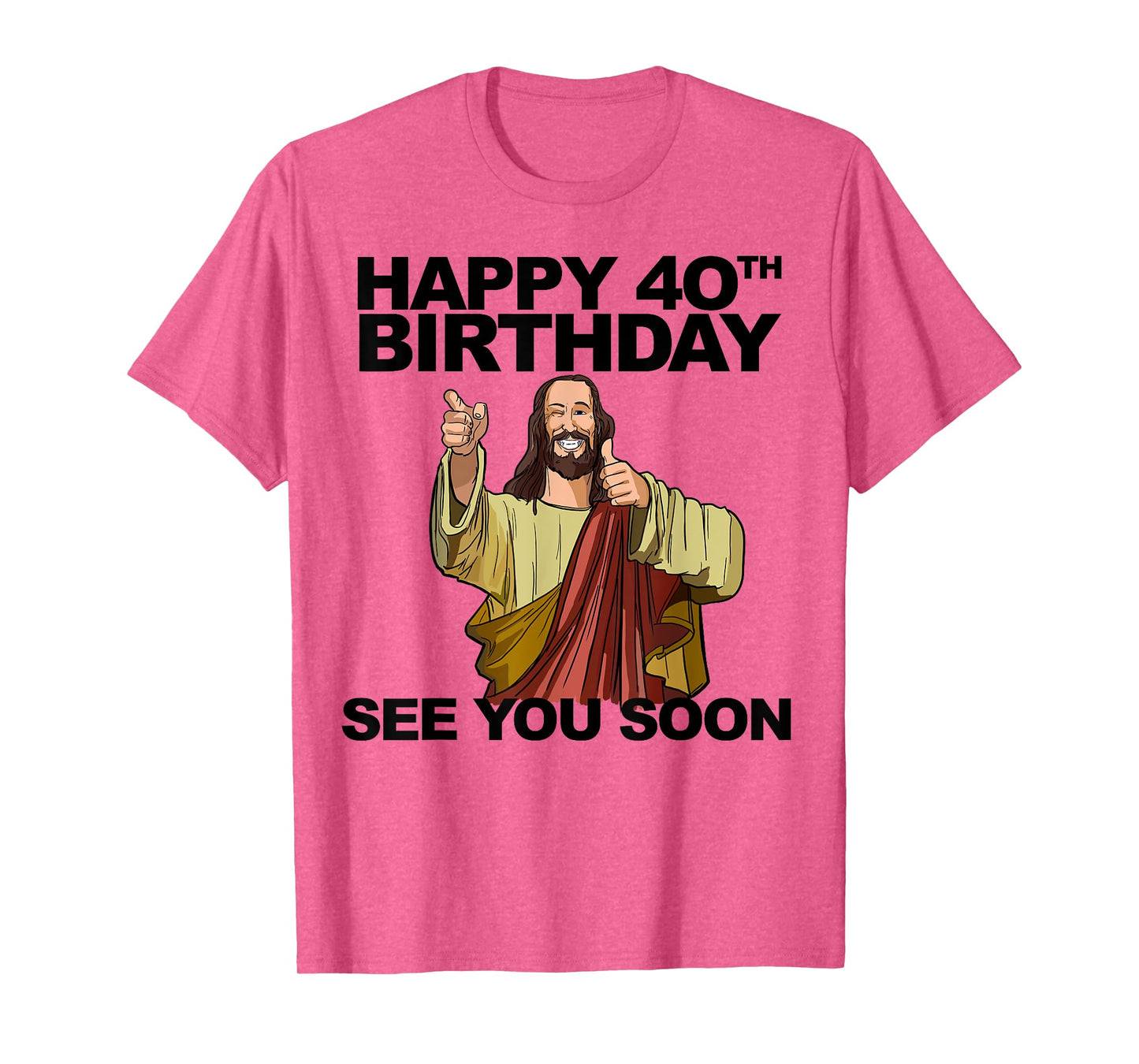 Jesus Happy 40th Birthday See You Soon Funny Group Birthday T-Shirt