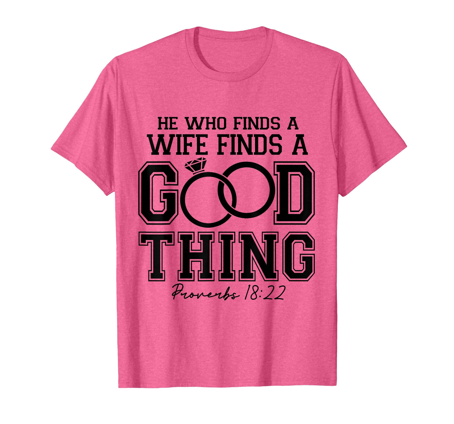He Who Finds A Wife Finds A Good-Things Bible Verse Faith T-Shirt