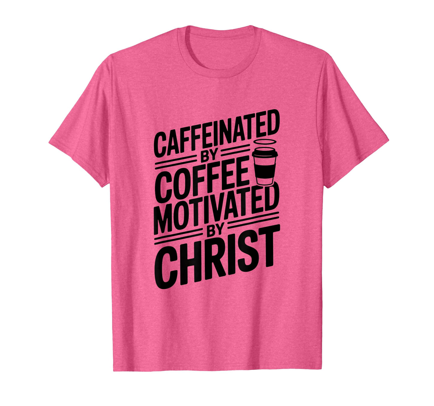 Caffeinated By Coffee Motivated By Christ T-Shirt