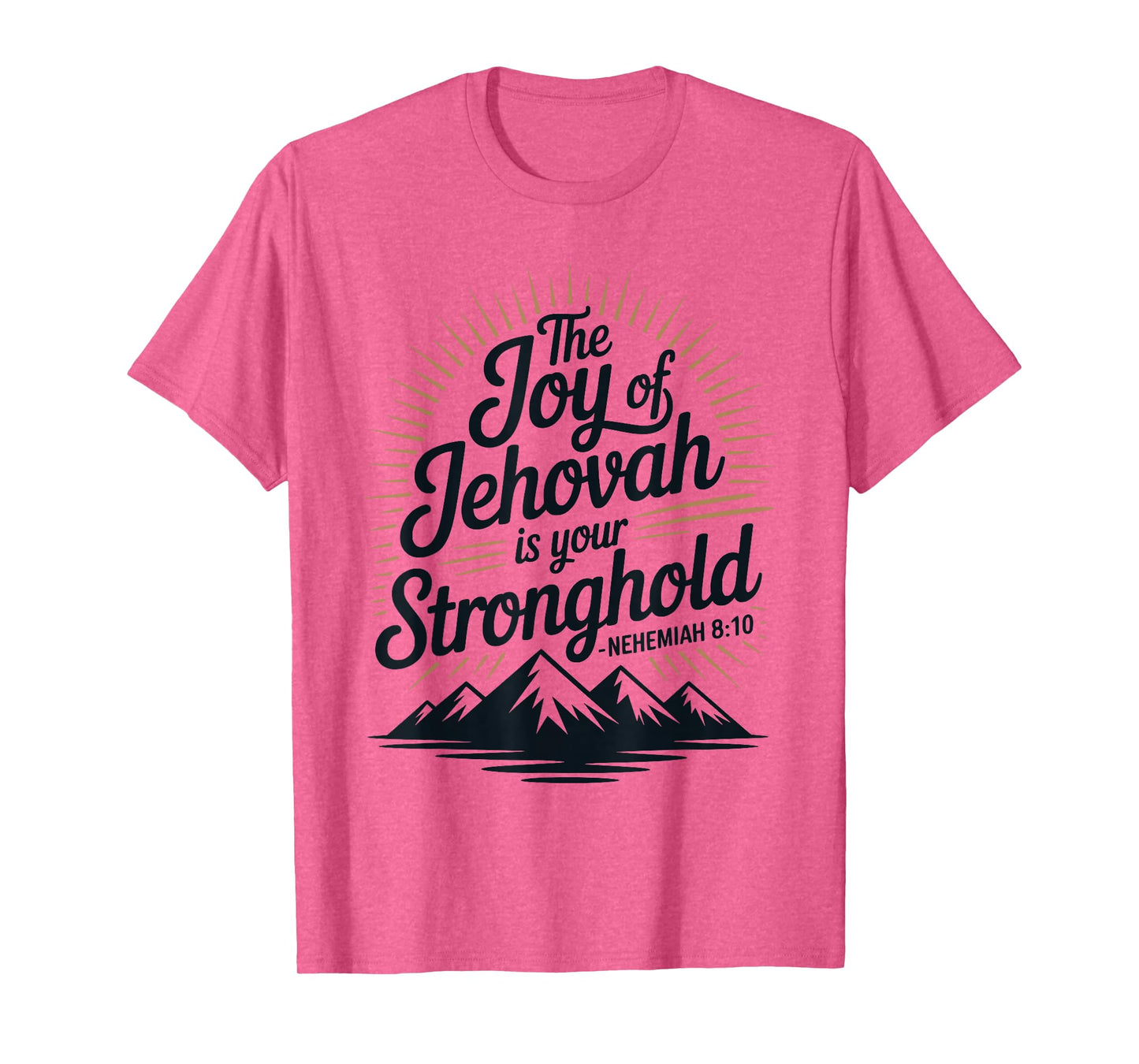 The Joy of Jehovah is Your Stronghold Nehemiah 8:10 T-Shirt